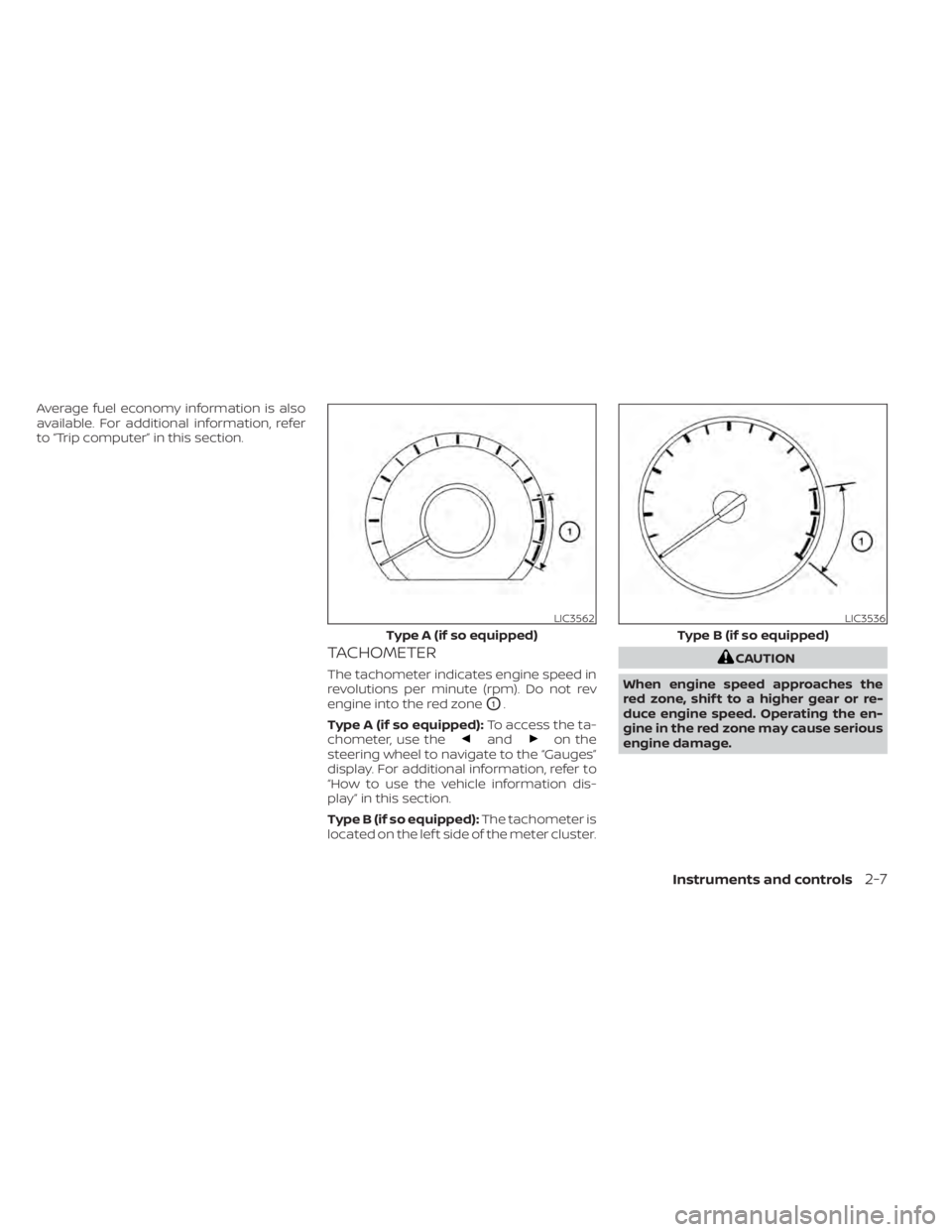 NISSAN KICKS 2020  Owner´s Manual Average fuel economy information is also
available. For additional information, refer
to “Trip computer” in this section.
TACHOMETER
The tachometer indicates engine speed in
revolutions per minute