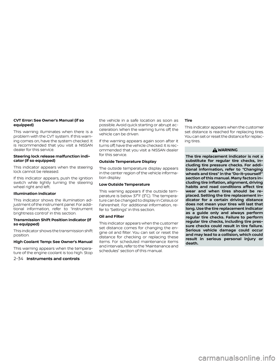 NISSAN KICKS 2019 Owner´s Manual CVT Error: See Owner’s Manual (if so
equipped)
This warning illuminates when there is a
problem with the CVT system. If this warn-
ing comes on, have the system checked. It
is recommended that you v NISSAN KICKS 2019 Owner´s Manual CVT Error: See Owner’s Manual (if so
equipped)
This warning illuminates when there is a
problem with the CVT system. If this warn-
ing comes on, have the system checked. It
is recommended that you v