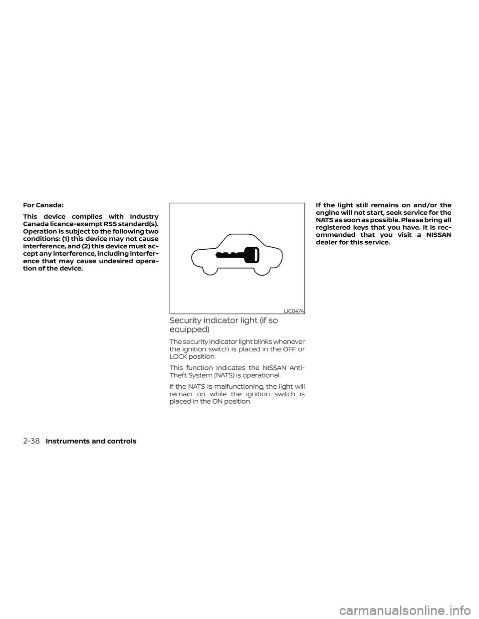 NISSAN KICKS 2019  Owner´s Manual For Canada:
This device complies with Industry
Canada licence-exempt RSS standard(s).
Operation is subject to the following two
conditions: (1) this device may not cause
interference, and (2) this dev
