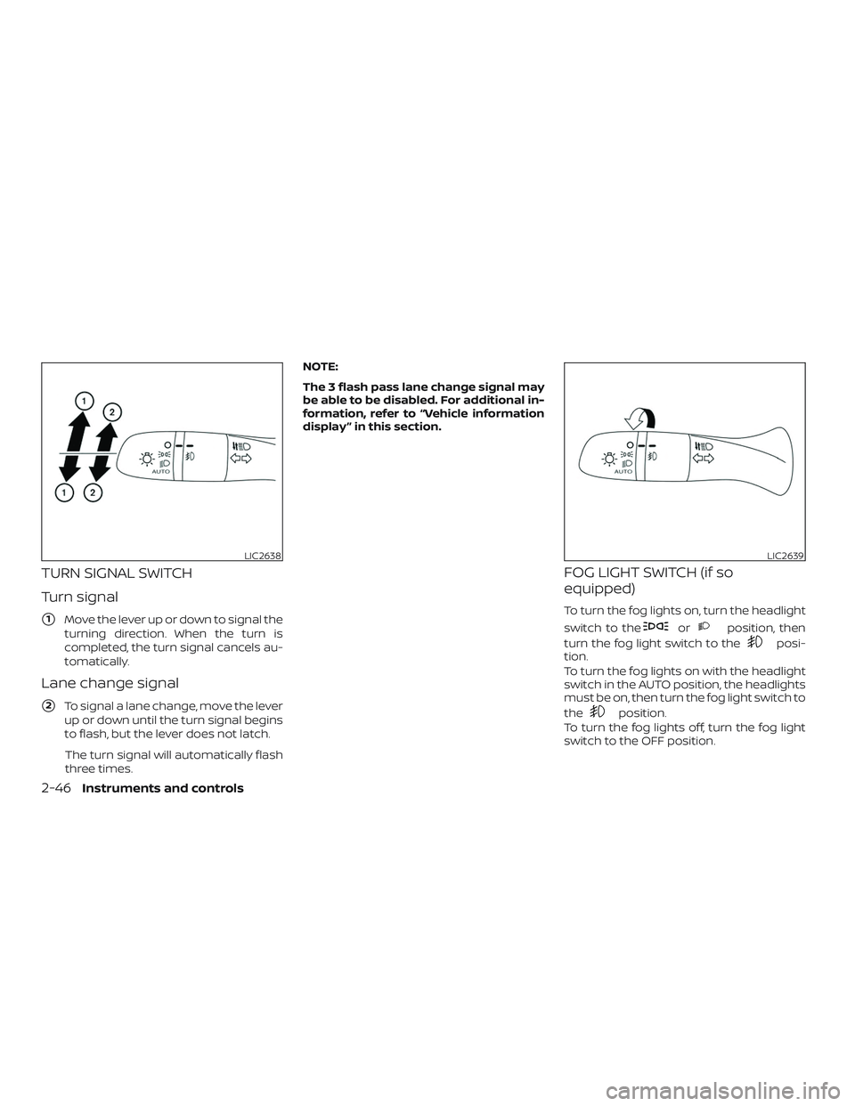 NISSAN KICKS 2019  Owner´s Manual TURN SIGNAL SWITCH
Turn signal
1Move the lever up or down to signal the
turning direction. When the turn is
completed, the turn signal cancels au-
tomatically.
Lane change signal
2To signal a lane c