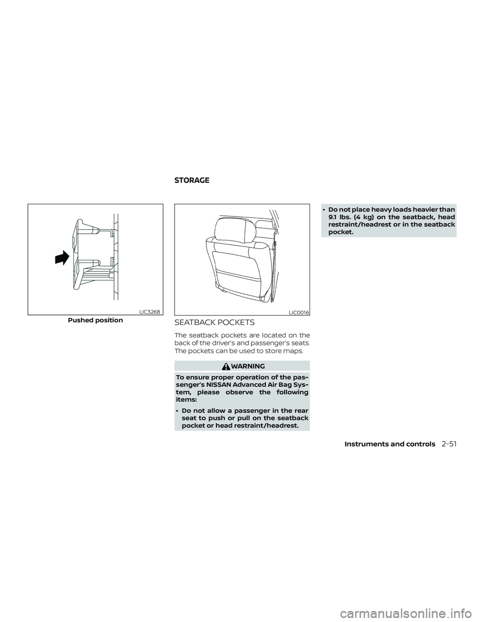 NISSAN KICKS 2019  Owner´s Manual SEATBACK POCKETS
The seatback pockets are located on the
back of the driver’s and passenger’s seats.
The pockets can be used to store maps.
WARNING
To ensure proper operation of the pas-
senger’