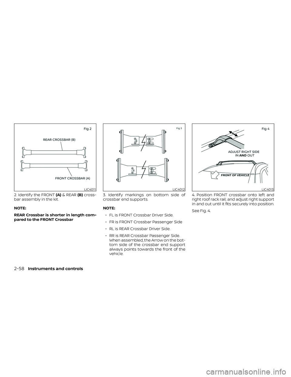 NISSAN KICKS 2019  Owner´s Manual 2. Identif y the FRONT(A)& REAR (B)cross-
bar assembly in the kit.
NOTE:
REAR Crossbar is shorter in length com-
pared to the FRONT Crossbar 3. Identif y markings on bottom side of
crossbar end suppor
