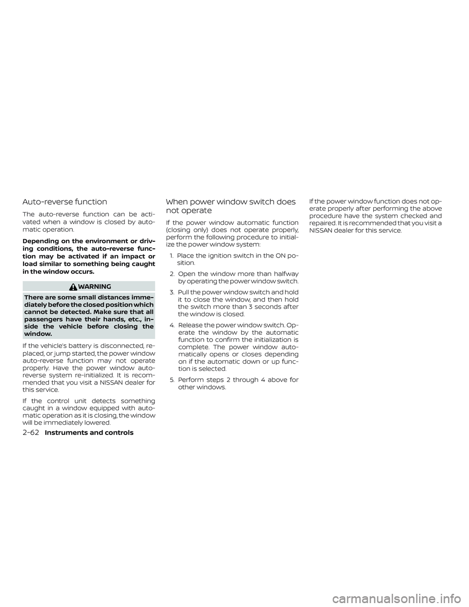 NISSAN KICKS 2019  Owner´s Manual Auto-reverse function
The auto-reverse function can be acti-
vated when a window is closed by auto-
matic operation.
Depending on the environment or driv-
ing conditions, the auto-reverse func-
tion m