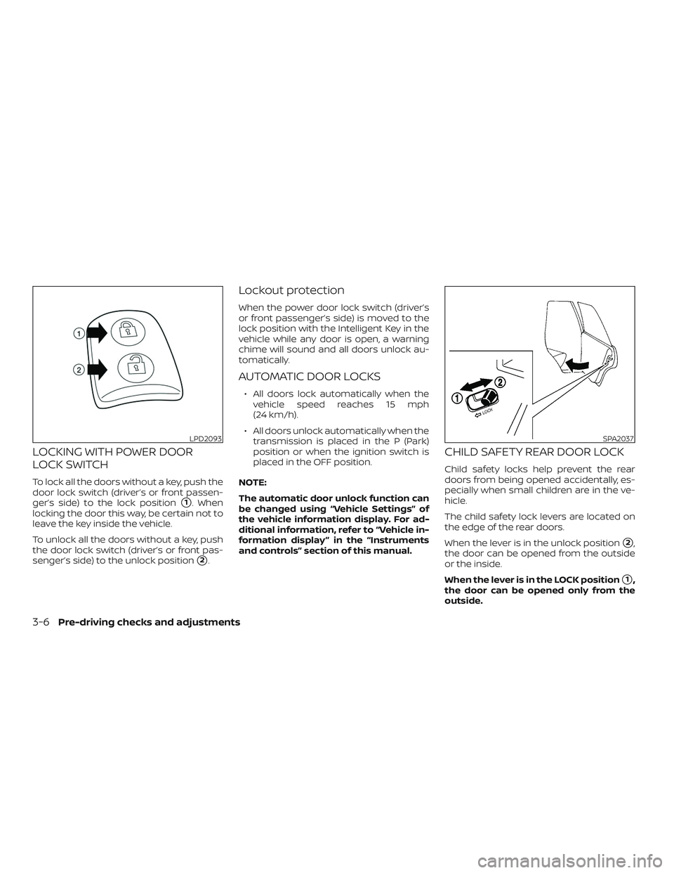 NISSAN KICKS 2019  Owner´s Manual LOCKING WITH POWER DOOR
LOCK SWITCH
To lock all the doors without a key, push the
door lock switch (driver’s or front passen-
ger’s side) to the lock position
1. When
locking the door this way, b