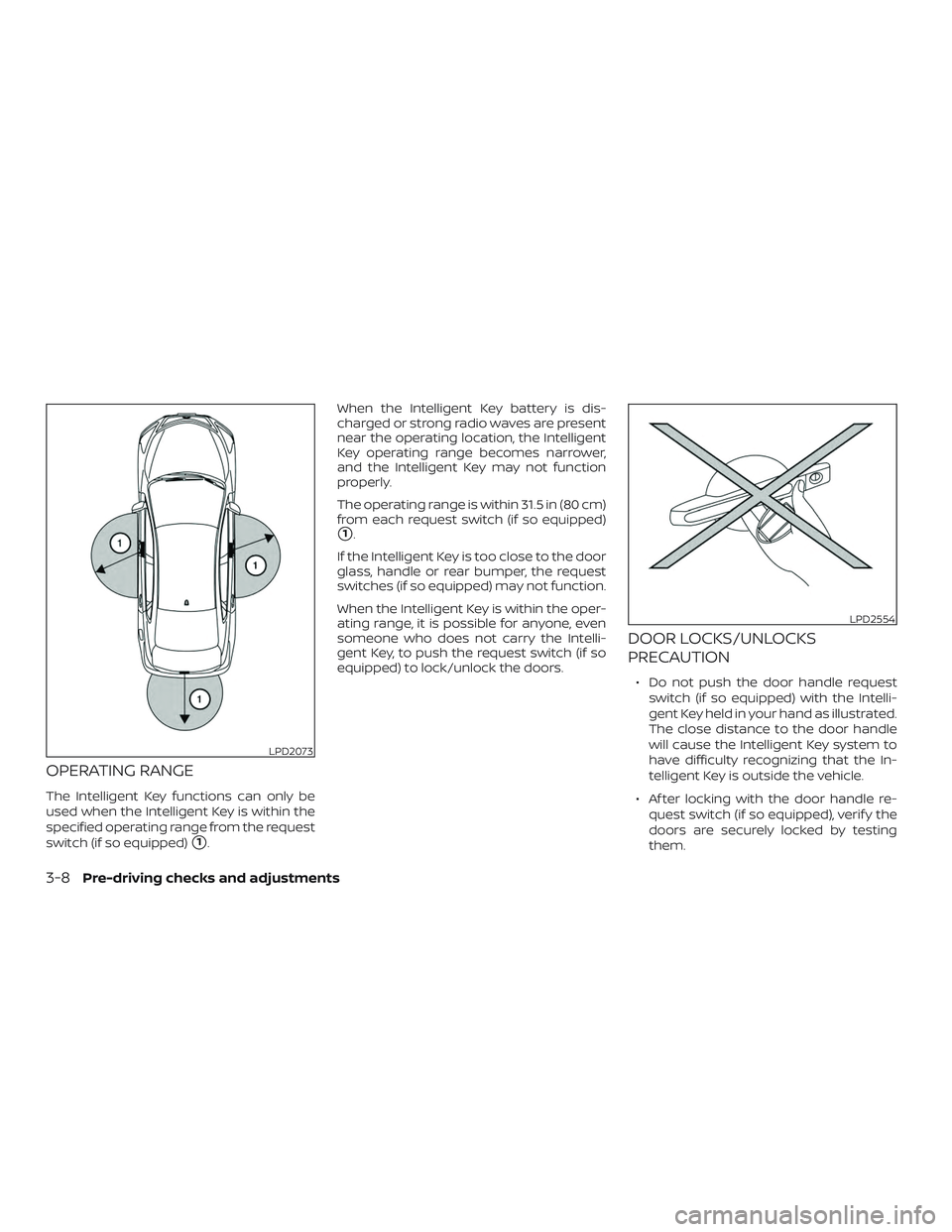 NISSAN KICKS 2019  Owner´s Manual OPERATING RANGE
The Intelligent Key functions can only be
used when the Intelligent Key is within the
specified operating range from the request
switch (if so equipped)
1.When the Intelligent Key bat