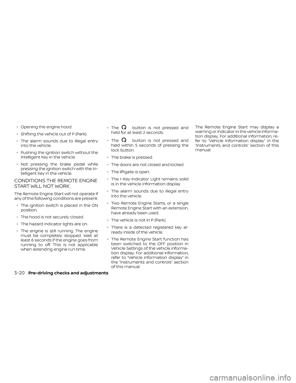 NISSAN KICKS 2019 Owner´s Manual ∙ Opening the engine hood.
∙ Shif ting the vehicle out of P (Park).
∙ The alarm sounds due to illegal entryinto the vehicle.
∙ Pushing the ignition switch without the Intelligent Key in the ve NISSAN KICKS 2019 Owner´s Manual ∙ Opening the engine hood.
∙ Shif ting the vehicle out of P (Park).
∙ The alarm sounds due to illegal entryinto the vehicle.
∙ Pushing the ignition switch without the Intelligent Key in the ve
