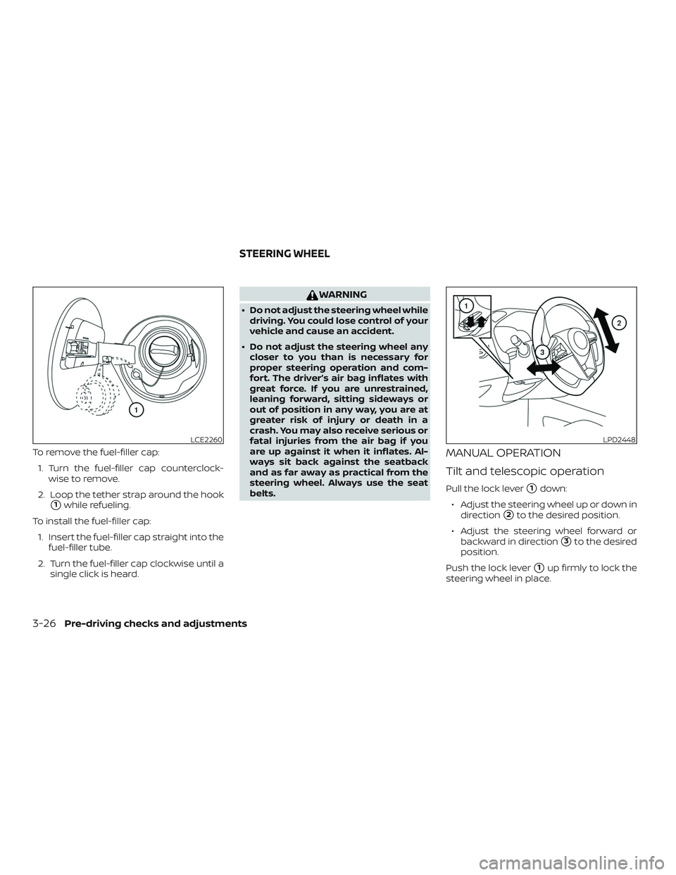 NISSAN KICKS 2019  Owner´s Manual To remove the fuel-filler cap:1. Turn the fuel-filler cap counterclock- wise to remove.
2. Loop the tether strap around the hook
1while refueling.
To install the fuel-filler cap: 1. Insert the fuel-f