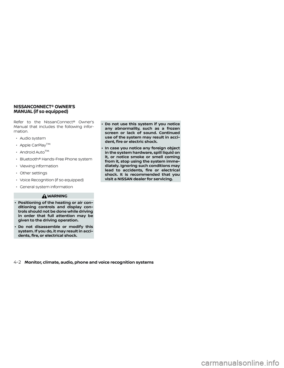NISSAN KICKS 2019  Owner´s Manual Refer to the NissanConnect® Owner’s
Manual that includes the following infor-
mation.∙ Audio system
∙ Apple CarPlay
TM
∙ Android AutoTM
∙ Bluetooth® Hands-Free Phone system
∙ Viewing inf