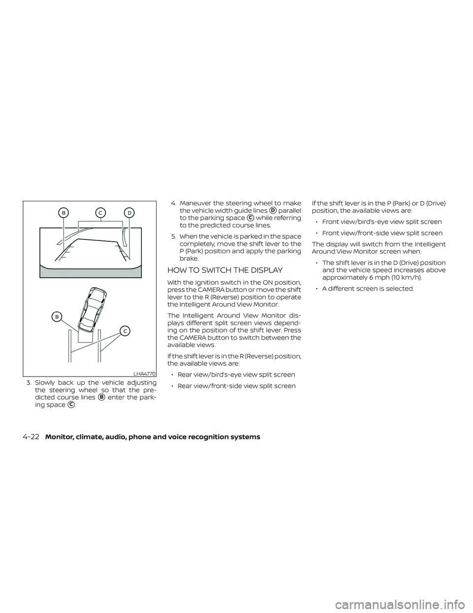 NISSAN KICKS 2019  Owner´s Manual 3. Slowly back up the vehicle adjustingthe steering wheel so that the pre-
dicted course lines
Benter the park-
ing space
C. 4. Maneuver the steering wheel to make
the vehicle width guide lines
Dpa