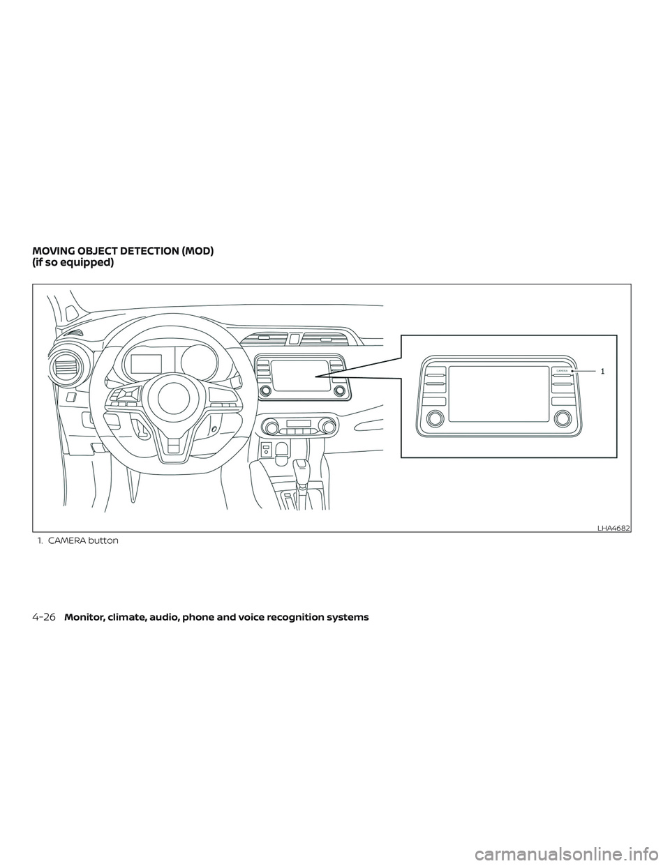 NISSAN KICKS 2019  Owner´s Manual 1. CAMERA button
LHA4682
MOVING OBJECT DETECTION (MOD)
(if so equipped)
4-26Monitor, climate, audio, phone and voice recognition systems 