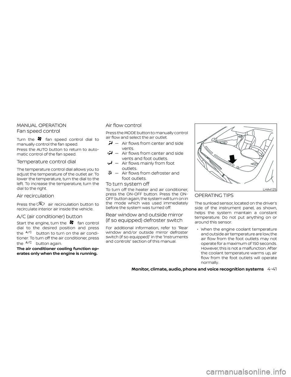 NISSAN KICKS 2019 Owner´s Manual MANUAL OPERATION
Fan speed control
Turn thefan speed control dial to
manually control the fan speed.
Press the AUTO button to return to auto-
matic control of the fan speed.
Temperature control dial
T NISSAN KICKS 2019 Owner´s Manual MANUAL OPERATION
Fan speed control
Turn thefan speed control dial to
manually control the fan speed.
Press the AUTO button to return to auto-
matic control of the fan speed.
Temperature control dial
T