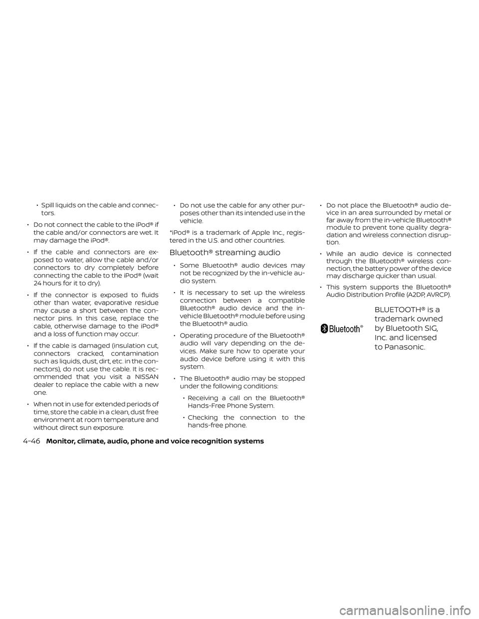 NISSAN KICKS 2019 Owner´s Manual ∙ Spill liquids on the cable and connec-tors.
∙ Do not connect the cable to the iPod® if the cable and/or connectors are wet. It
may damage the iPod®.
∙ If the cable and connectors are ex- pos NISSAN KICKS 2019 Owner´s Manual ∙ Spill liquids on the cable and connec-tors.
∙ Do not connect the cable to the iPod® if the cable and/or connectors are wet. It
may damage the iPod®.
∙ If the cable and connectors are ex- pos