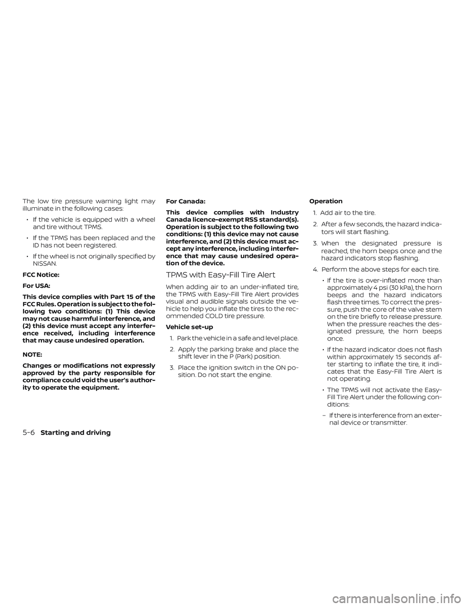 NISSAN KICKS 2019 Owner´s Manual The low tire pressure warning light may
illuminate in the following cases:∙ If the vehicle is equipped with a wheel and tire without TPMS.
∙ If the TPMS has been replaced and the ID has not been r NISSAN KICKS 2019 Owner´s Manual The low tire pressure warning light may
illuminate in the following cases:∙ If the vehicle is equipped with a wheel and tire without TPMS.
∙ If the TPMS has been replaced and the ID has not been r