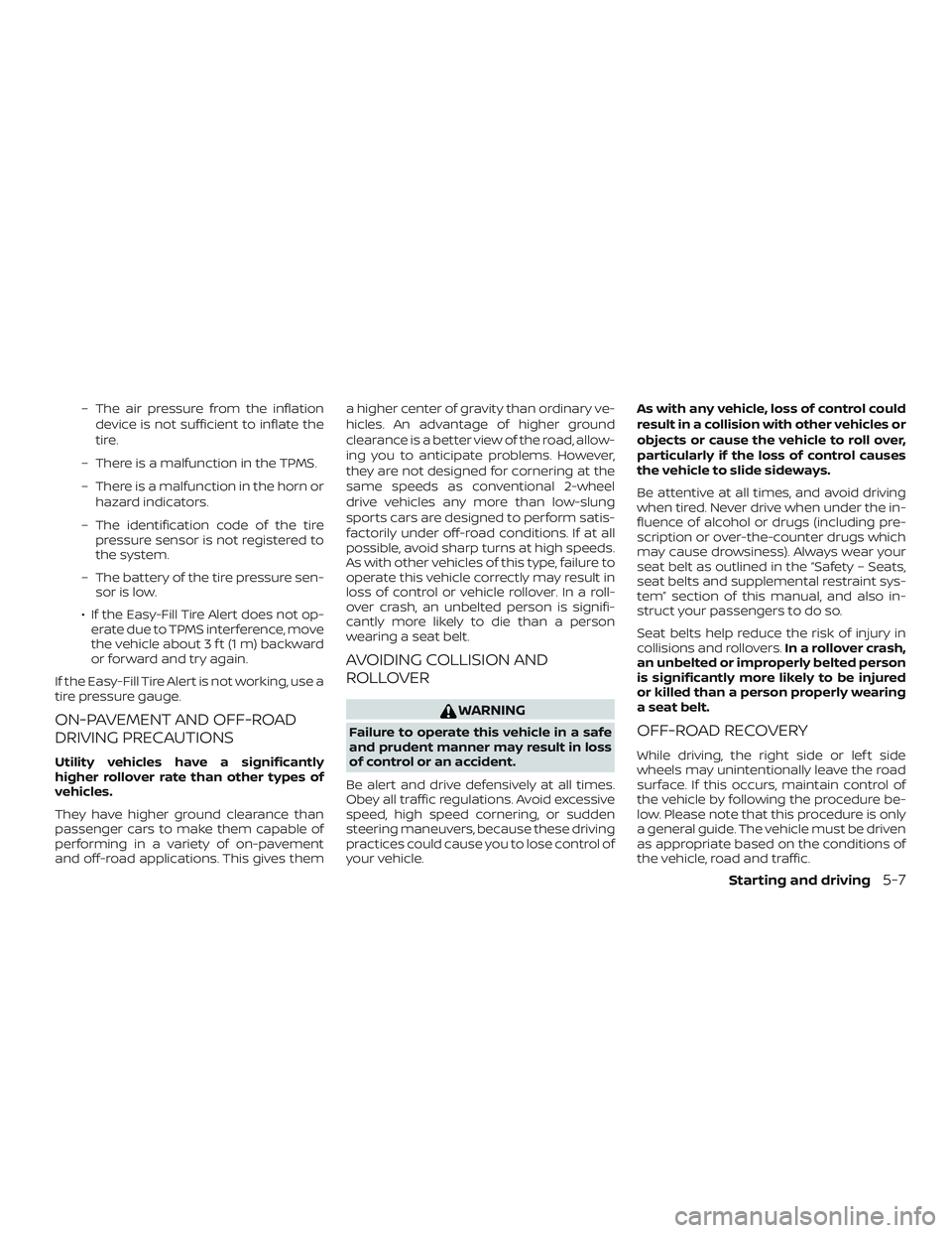 NISSAN KICKS 2019 Owner´s Manual – The air pressure from the inflationdevice is not sufficient to inflate the
tire.
– There is a malfunction in the TPMS.
– There is a malfunction in the horn or hazard indicators.
– The identi NISSAN KICKS 2019 Owner´s Manual – The air pressure from the inflationdevice is not sufficient to inflate the
tire.
– There is a malfunction in the TPMS.
– There is a malfunction in the horn or hazard indicators.
– The identi