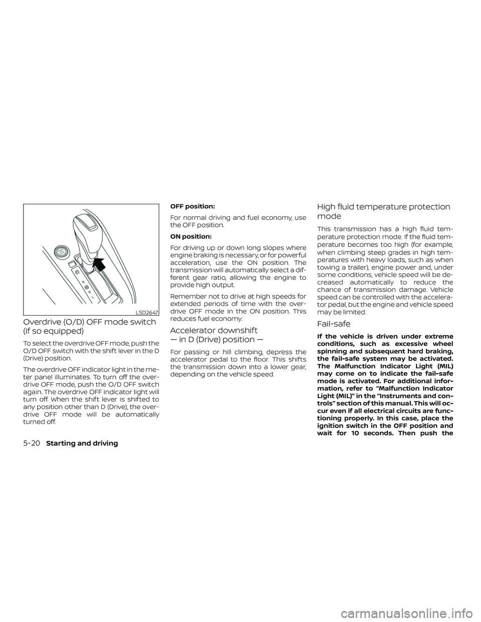 NISSAN KICKS 2019 Owner´s Manual Overdrive (O/D) OFF mode switch
(if so equipped)
To select the overdrive OFF mode, push the
O/D OFF switch with the shif t lever in the D
(Drive) position.
The overdrive OFF indicator light in the me- NISSAN KICKS 2019 Owner´s Manual Overdrive (O/D) OFF mode switch
(if so equipped)
To select the overdrive OFF mode, push the
O/D OFF switch with the shif t lever in the D
(Drive) position.
The overdrive OFF indicator light in the me-
