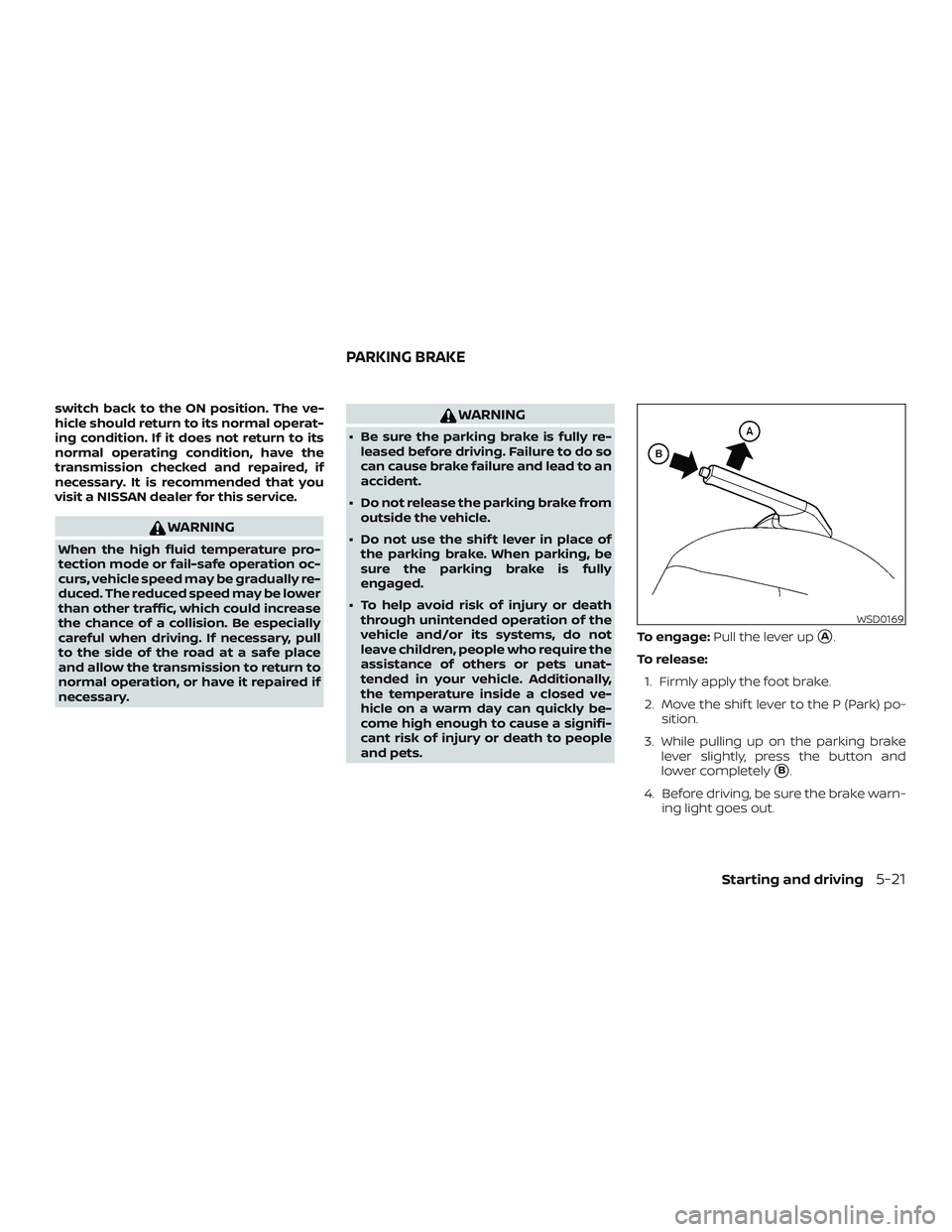 NISSAN KICKS 2019 Owner´s Manual switch back to the ON position. The ve-
hicle should return to its normal operat-
ing condition. If it does not return to its
normal operating condition, have the
transmission checked and repaired, if NISSAN KICKS 2019 Owner´s Manual switch back to the ON position. The ve-
hicle should return to its normal operat-
ing condition. If it does not return to its
normal operating condition, have the
transmission checked and repaired, if