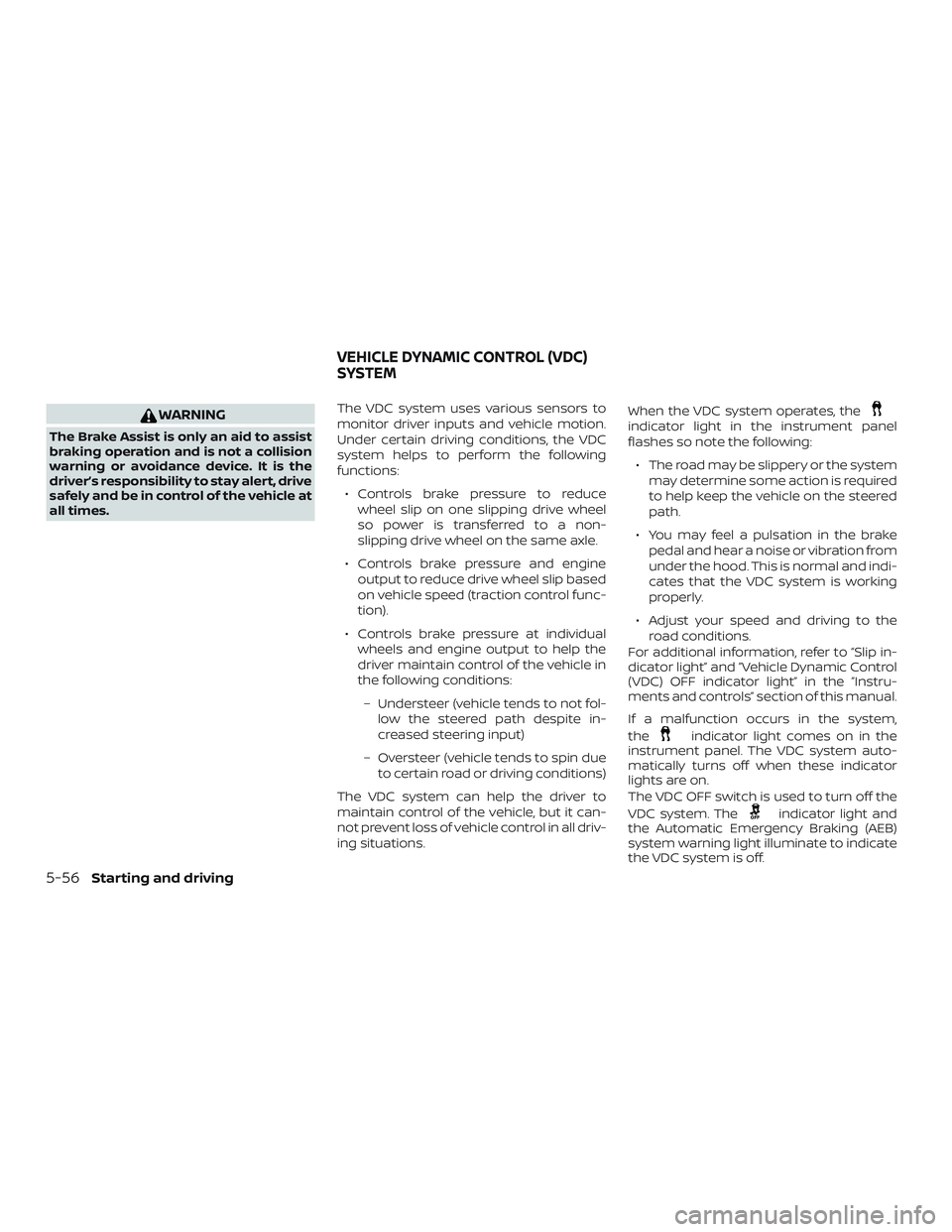 NISSAN KICKS 2019 Owner´s Manual WARNING
The Brake Assist is only an aid to assist
braking operation and is not a collision
warning or avoidance device. It is the
driver’s responsibility to stay alert, drive
safely and be in contro NISSAN KICKS 2019 Owner´s Manual WARNING
The Brake Assist is only an aid to assist
braking operation and is not a collision
warning or avoidance device. It is the
driver’s responsibility to stay alert, drive
safely and be in contro