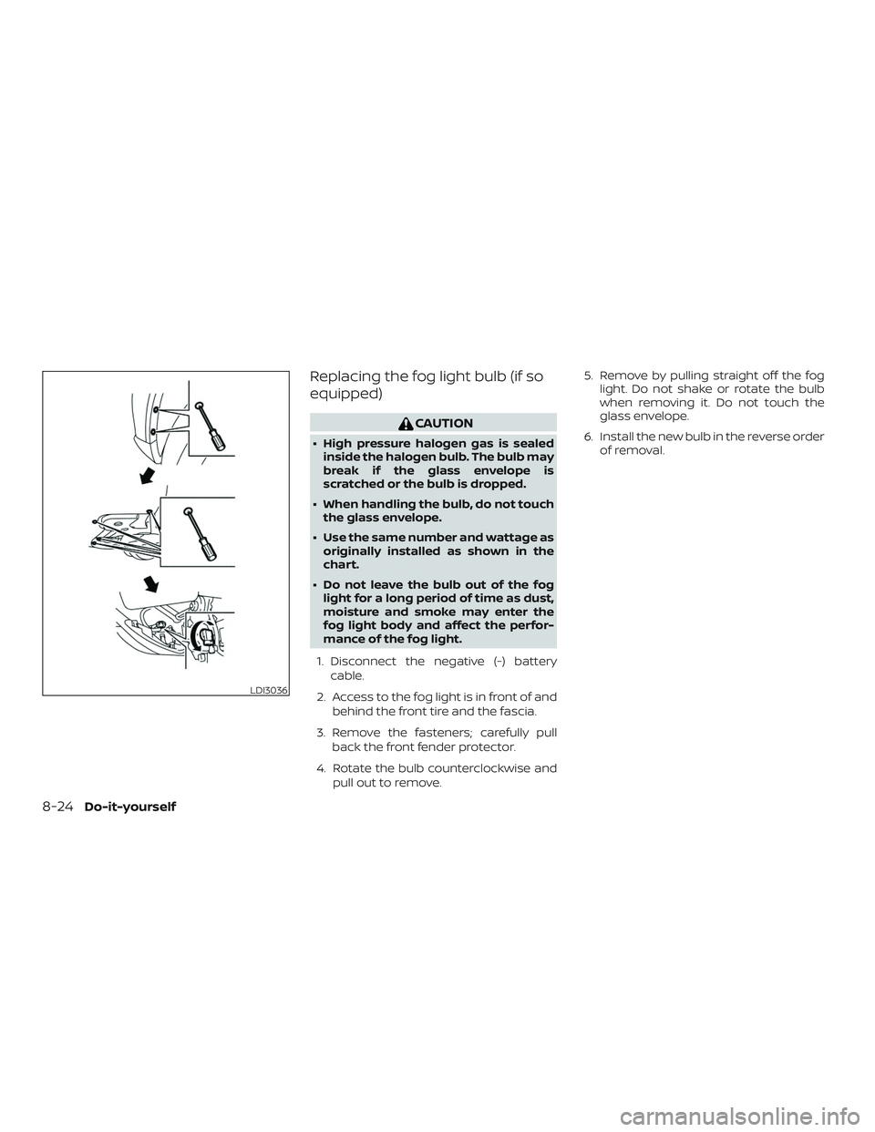 NISSAN KICKS 2019 Owner´s Manual Replacing the fog light bulb (if so
equipped)
CAUTION
∙ High pressure halogen gas is sealedinside the halogen bulb. The bulb may
break if the glass envelope is
scratched or the bulb is dropped.
∙ NISSAN KICKS 2019 Owner´s Manual Replacing the fog light bulb (if so
equipped)
CAUTION
∙ High pressure halogen gas is sealedinside the halogen bulb. The bulb may
break if the glass envelope is
scratched or the bulb is dropped.
∙