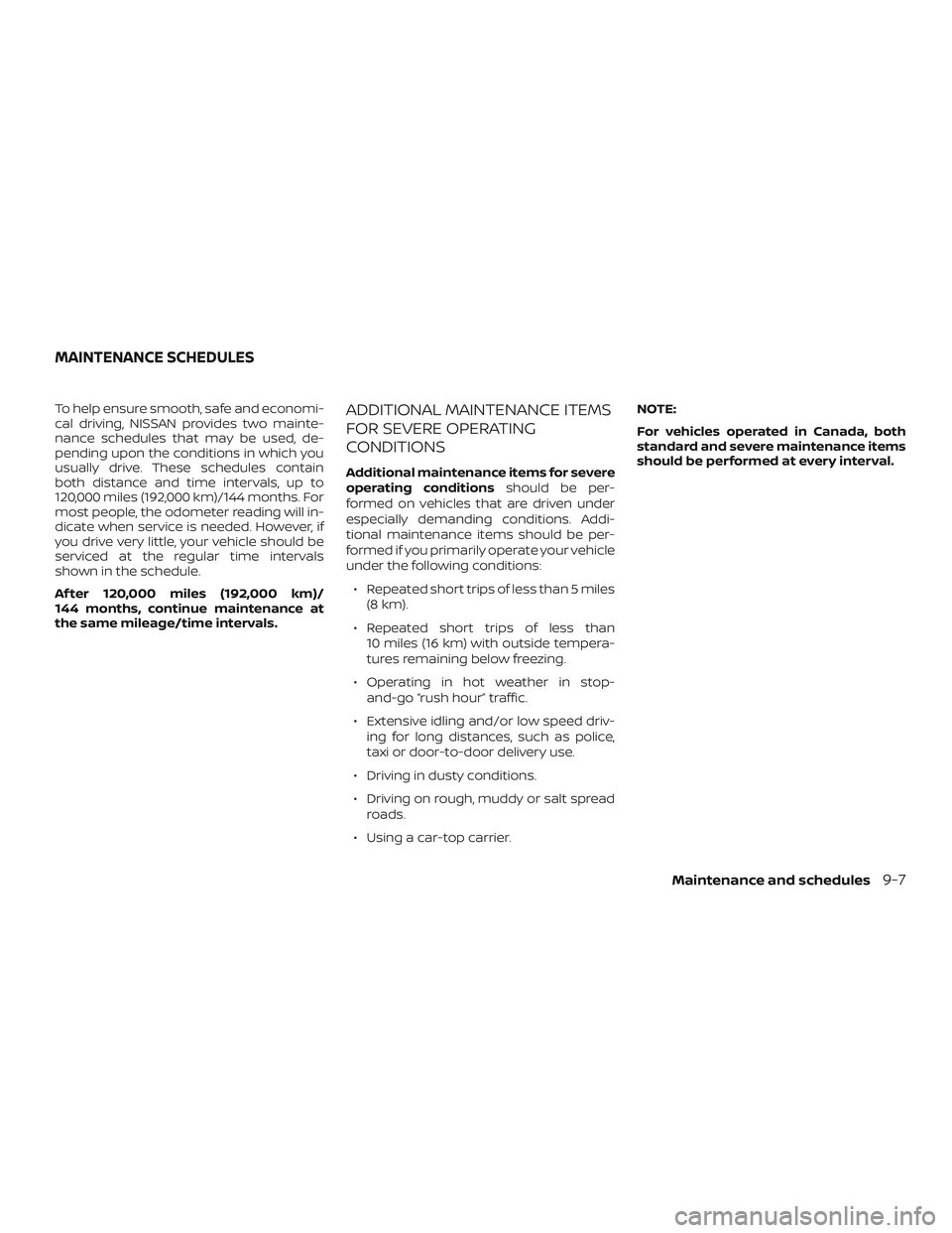NISSAN KICKS 2019 Owner´s Manual To help ensure smooth, safe and economi-
cal driving, NISSAN provides two mainte-
nance schedules that may be used, de-
pending upon the conditions in which you
usually drive. These schedules contain
NISSAN KICKS 2019 Owner´s Manual To help ensure smooth, safe and economi-
cal driving, NISSAN provides two mainte-
nance schedules that may be used, de-
pending upon the conditions in which you
usually drive. These schedules contain