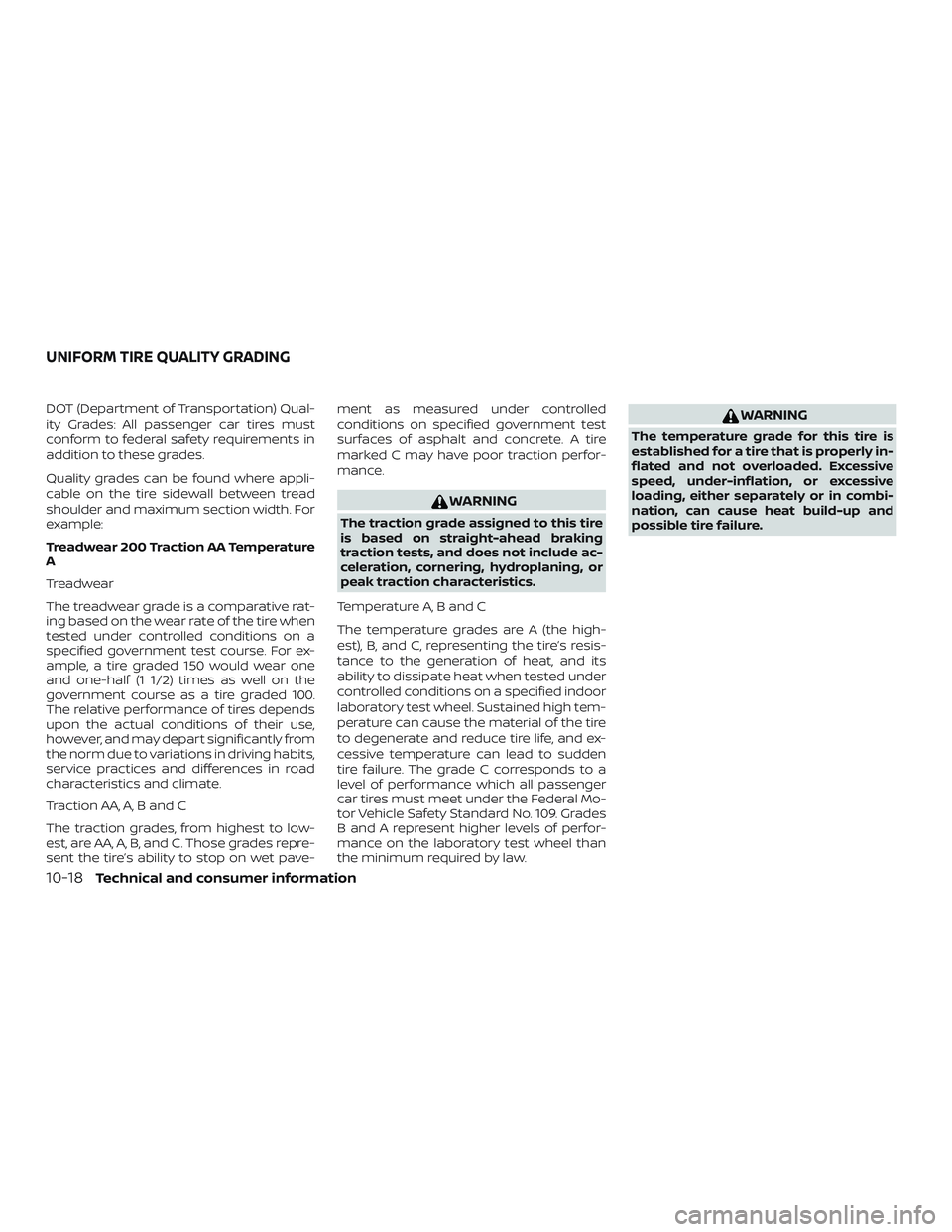 NISSAN KICKS 2019  Owner´s Manual DOT (Department of Transportation) Qual-
ity Grades: All passenger car tires must
conform to federal safety requirements in
addition to these grades.
Quality grades can be found where appli-
cable on 