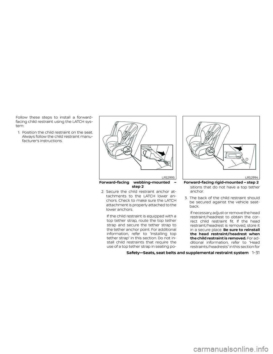 NISSAN KICKS 2019 Owner´s Manual Follow these steps to install a forward-
facing child restraint using the LATCH sys-
tem:1. Position the child restraint on the seat. Always follow the child restraint manu-
facturer’s instructions. NISSAN KICKS 2019 Owner´s Manual Follow these steps to install a forward-
facing child restraint using the LATCH sys-
tem:1. Position the child restraint on the seat. Always follow the child restraint manu-
facturer’s instructions.