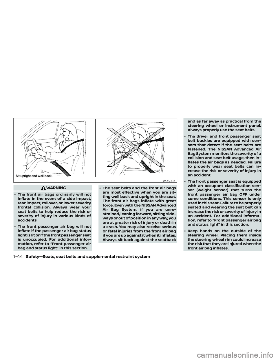NISSAN KICKS 2019 Owner´s Manual WARNING
∙ The front air bags ordinarily will notinflate in the event of a side impact,
rear impact, rollover, or lower severity
frontal collision. Always wear your
seat belts to help reduce the risk NISSAN KICKS 2019 Owner´s Manual WARNING
∙ The front air bags ordinarily will notinflate in the event of a side impact,
rear impact, rollover, or lower severity
frontal collision. Always wear your
seat belts to help reduce the risk