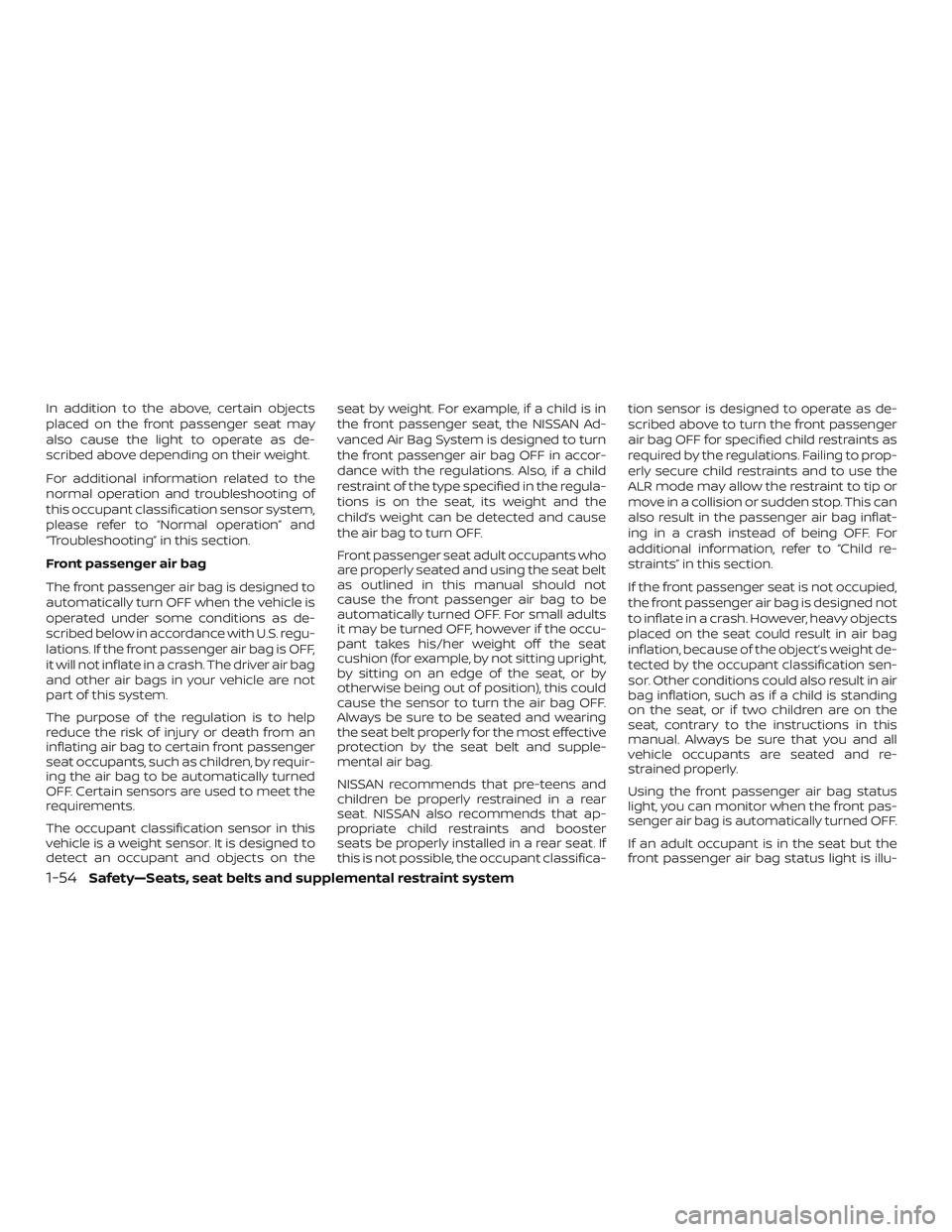 NISSAN KICKS 2019 Owner´s Manual In addition to the above, certain objects
placed on the front passenger seat may
also cause the light to operate as de-
scribed above depending on their weight.
For additional information related to t NISSAN KICKS 2019 Owner´s Manual In addition to the above, certain objects
placed on the front passenger seat may
also cause the light to operate as de-
scribed above depending on their weight.
For additional information related to t
