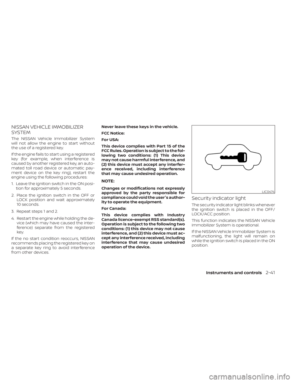 NISSAN MAXIMA 2021  Owner´s Manual NISSAN VEHICLE IMMOBILIZER
SYSTEM
The NISSAN Vehicle Immobilizer System
will not allow the engine to start without
the use of a registered key.
If the engine fails to start using a registered
key (for