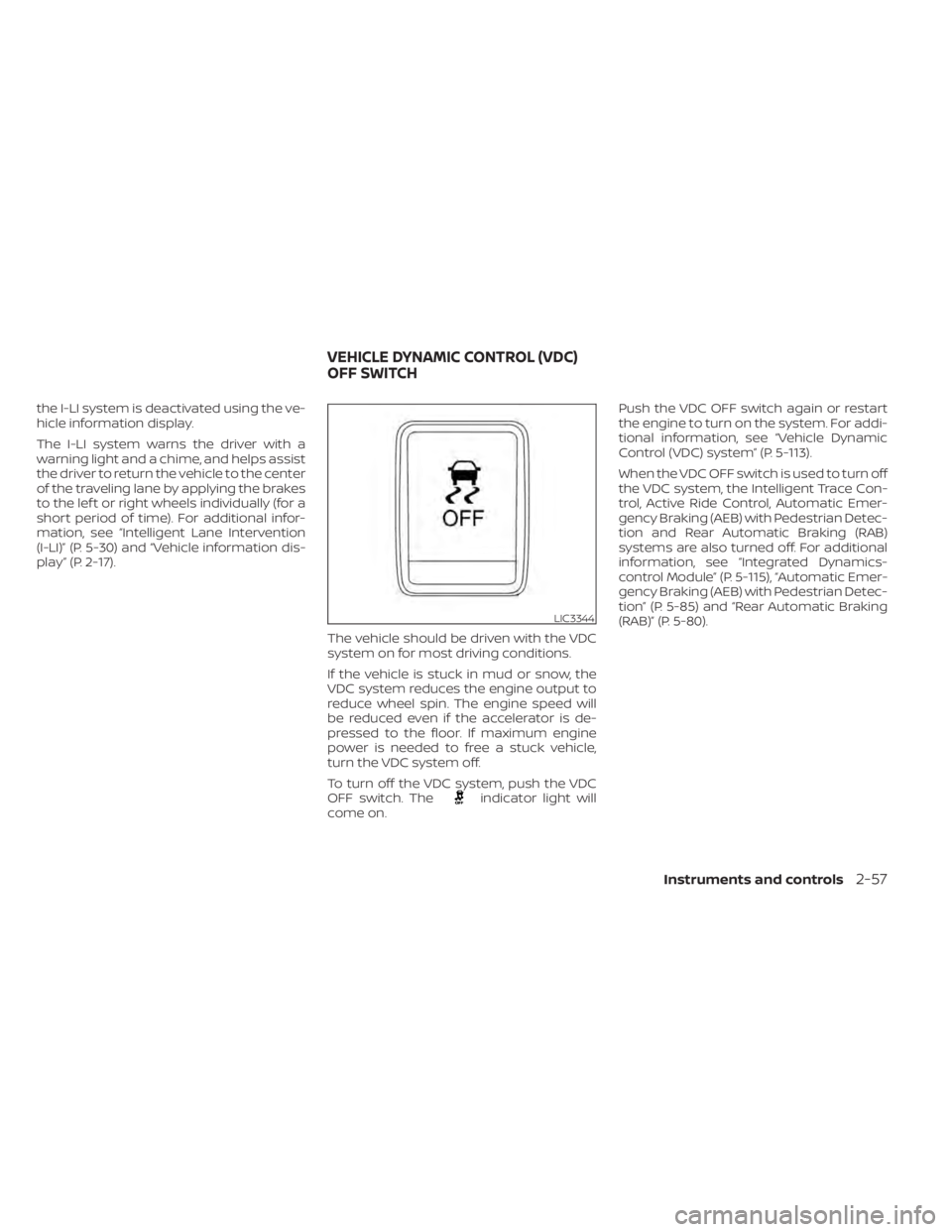 NISSAN MAXIMA 2021  Owner´s Manual the I-LI system is deactivated using the ve-
hicle information display.
The I-LI system warns the driver with a
warning light and a chime, and helps assist
the driver to return the vehicle to the cent