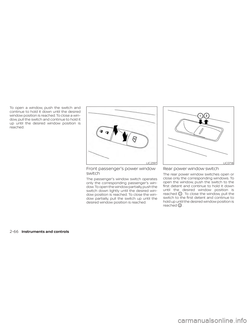 NISSAN MAXIMA 2021 Owner´s Manual To open a window, push the switch and
continue to hold it down until the desired
window position is reached. To close a win-
dow, pull the switch and continue to hold it
up until the desired window po NISSAN MAXIMA 2021 Owner´s Manual To open a window, push the switch and
continue to hold it down until the desired
window position is reached. To close a win-
dow, pull the switch and continue to hold it
up until the desired window po