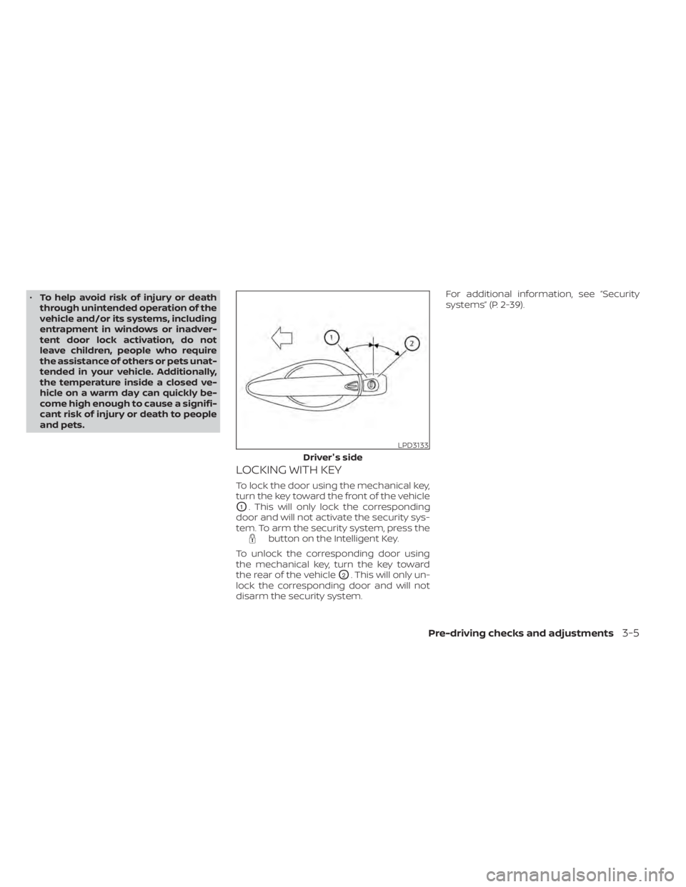 NISSAN MAXIMA 2021 Owner´s Manual •To help avoid risk of injury or death
through unintended operation of the
vehicle and/or its systems, including
entrapment in windows or inadver-
tent door lock activation, do not
leave children, p NISSAN MAXIMA 2021 Owner´s Manual •To help avoid risk of injury or death
through unintended operation of the
vehicle and/or its systems, including
entrapment in windows or inadver-
tent door lock activation, do not
leave children, p
