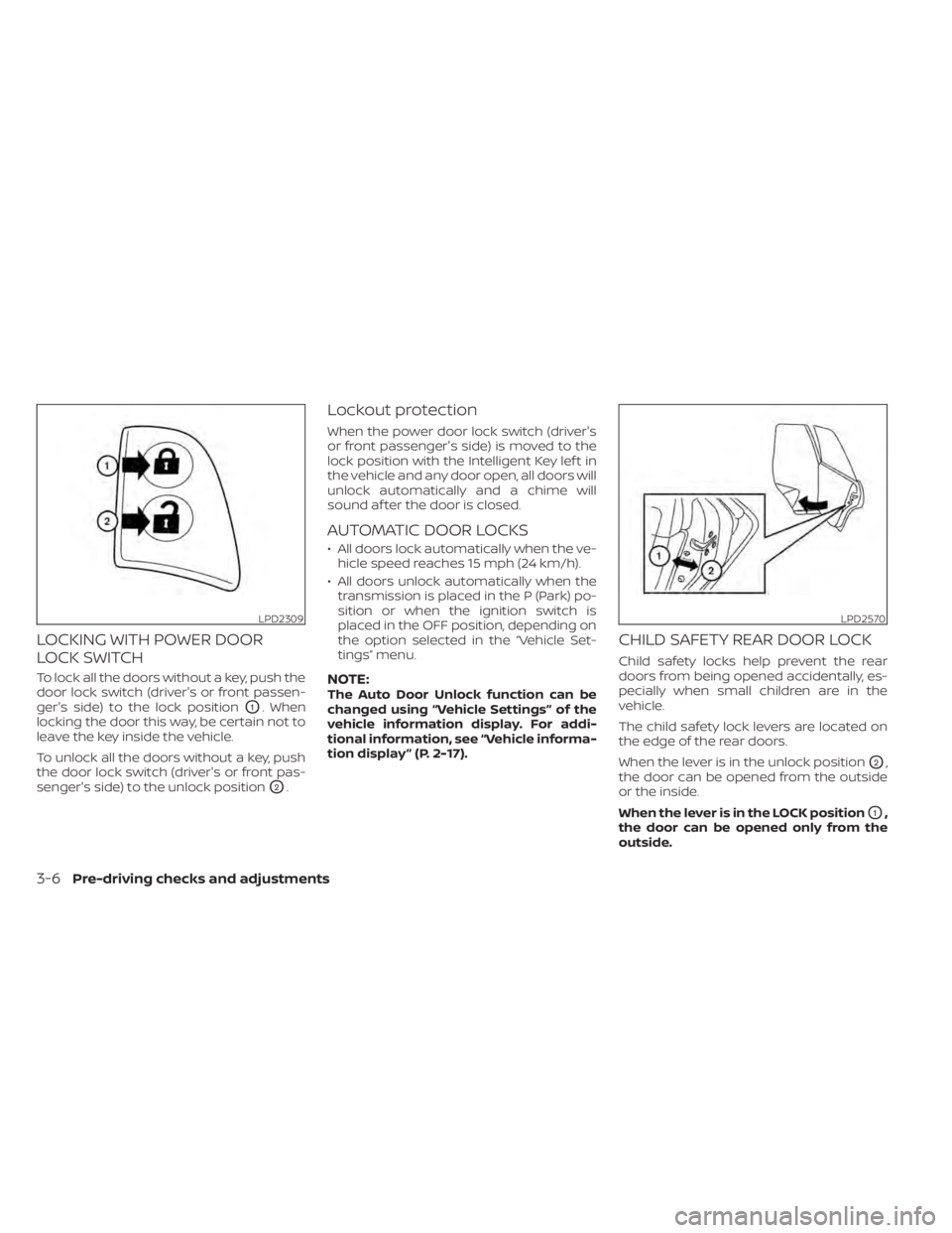 NISSAN MAXIMA 2021  Owner´s Manual LOCKING WITH POWER DOOR
LOCK SWITCH
To lock all the doors without a key, push the
door lock switch (driver's or front passen-
ger's side) to the lock position
O1. When
locking the door this wa
