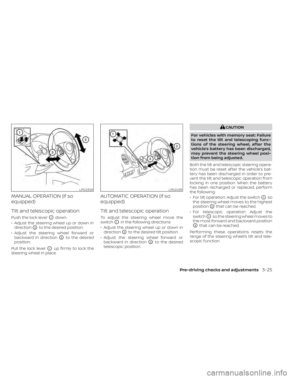 NISSAN MAXIMA 2021 Owner´s Manual MANUAL OPERATION (if so
equipped)
Tilt and telescopic operation
Push the lock leverO1down:
• Adjust the steering wheel up or down in direction
O2to the desired position.
• Adjust the steering whee NISSAN MAXIMA 2021 Owner´s Manual MANUAL OPERATION (if so
equipped)
Tilt and telescopic operation
Push the lock leverO1down:
• Adjust the steering wheel up or down in direction
O2to the desired position.
• Adjust the steering whee