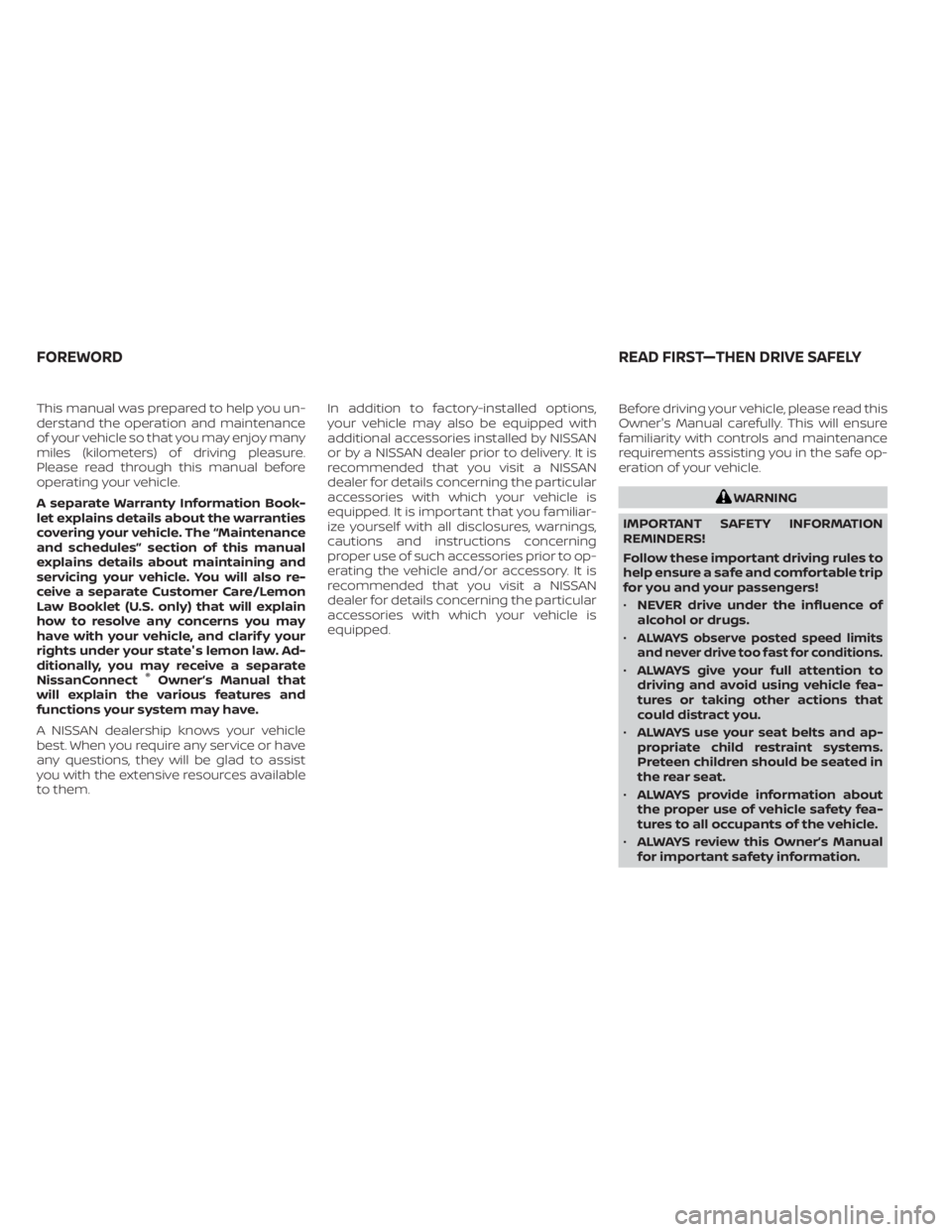 NISSAN MAXIMA 2021  Owner´s Manual This manual was prepared to help you un-
derstand the operation and maintenance
of your vehicle so that you may enjoy many
miles (kilometers) of driving pleasure.
Please read through this manual befor