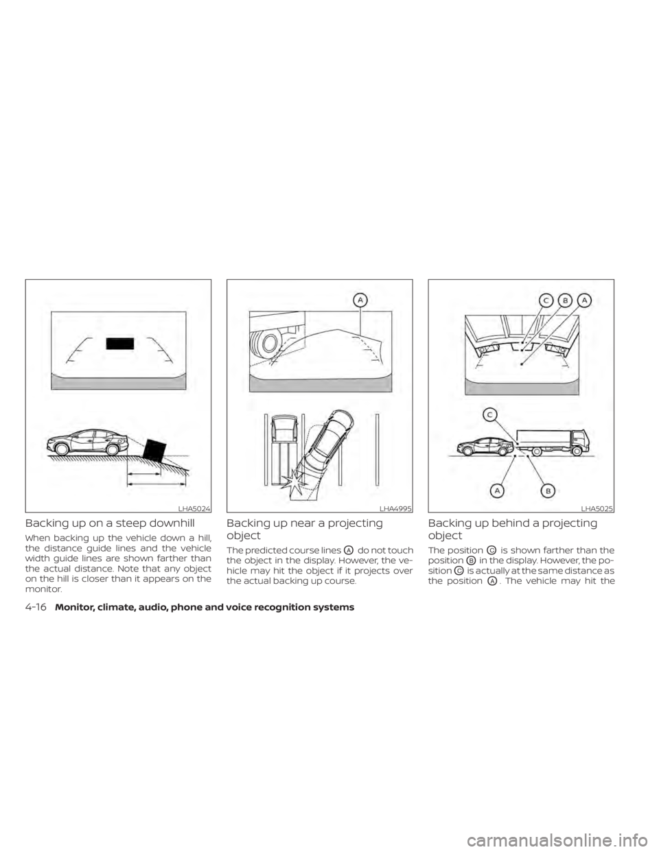 NISSAN MAXIMA 2021  Owner´s Manual Backing up on a steep downhill
When backing up the vehicle down a hill,
the distance guide lines and the vehicle
width guide lines are shown farther than
the actual distance. Note that any object
on t