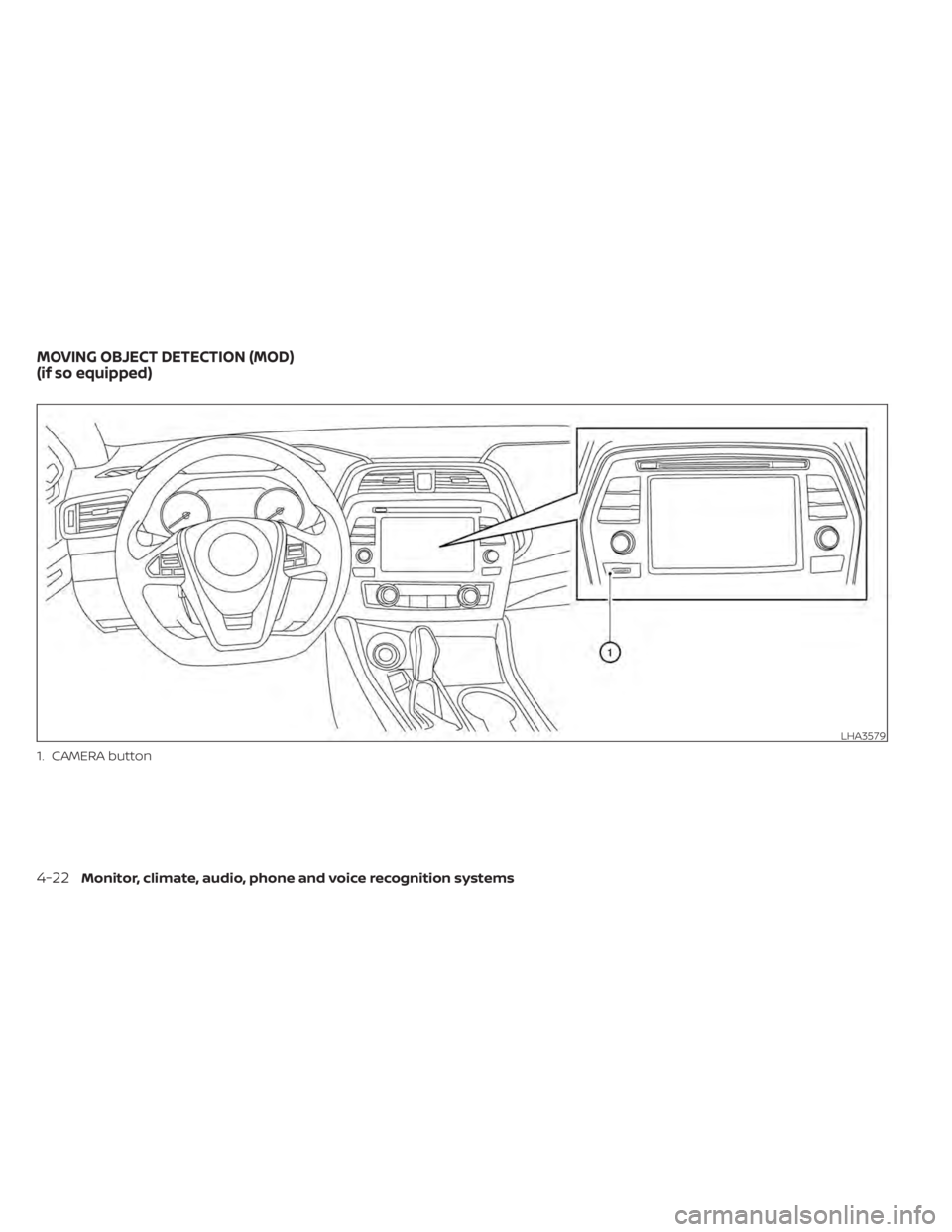 NISSAN MAXIMA 2021 Owner´s Manual 1. CAMERA button
LHA3579
MOVING OBJECT DETECTION (MOD)
(if so equipped)
4-22Monitor, climate, audio, phone and voice recognition systems NISSAN MAXIMA 2021 Owner´s Manual 1. CAMERA button
LHA3579
MOVING OBJECT DETECTION (MOD)
(if so equipped)
4-22Monitor, climate, audio, phone and voice recognition systems