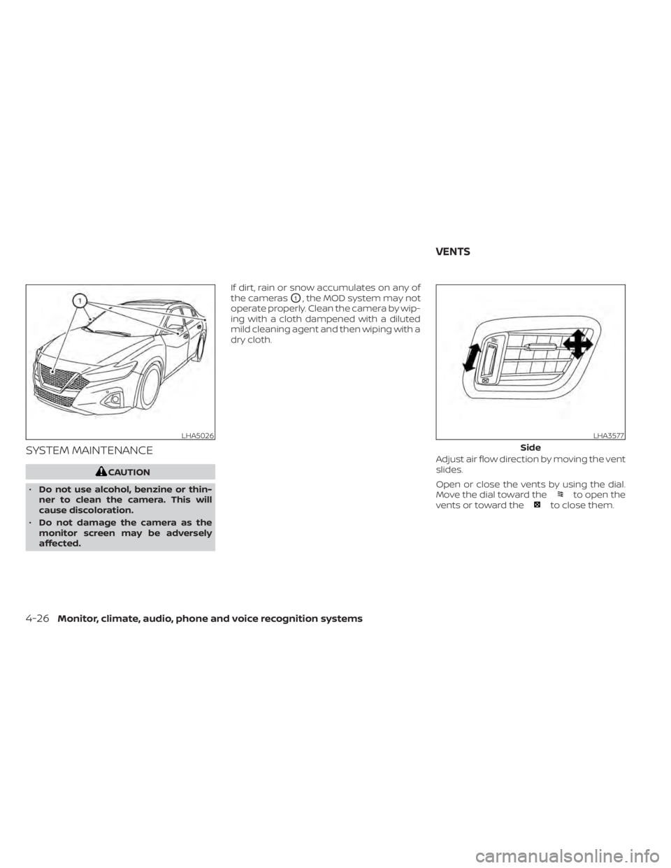 NISSAN MAXIMA 2021 Owner´s Manual SYSTEM MAINTENANCE
CAUTION
• Do not use alcohol, benzine or thin-
ner to clean the camera. This will
cause discoloration.
• Do not damage the camera as the
monitor screen may be adversely
affected NISSAN MAXIMA 2021 Owner´s Manual SYSTEM MAINTENANCE
CAUTION
• Do not use alcohol, benzine or thin-
ner to clean the camera. This will
cause discoloration.
• Do not damage the camera as the
monitor screen may be adversely
affected