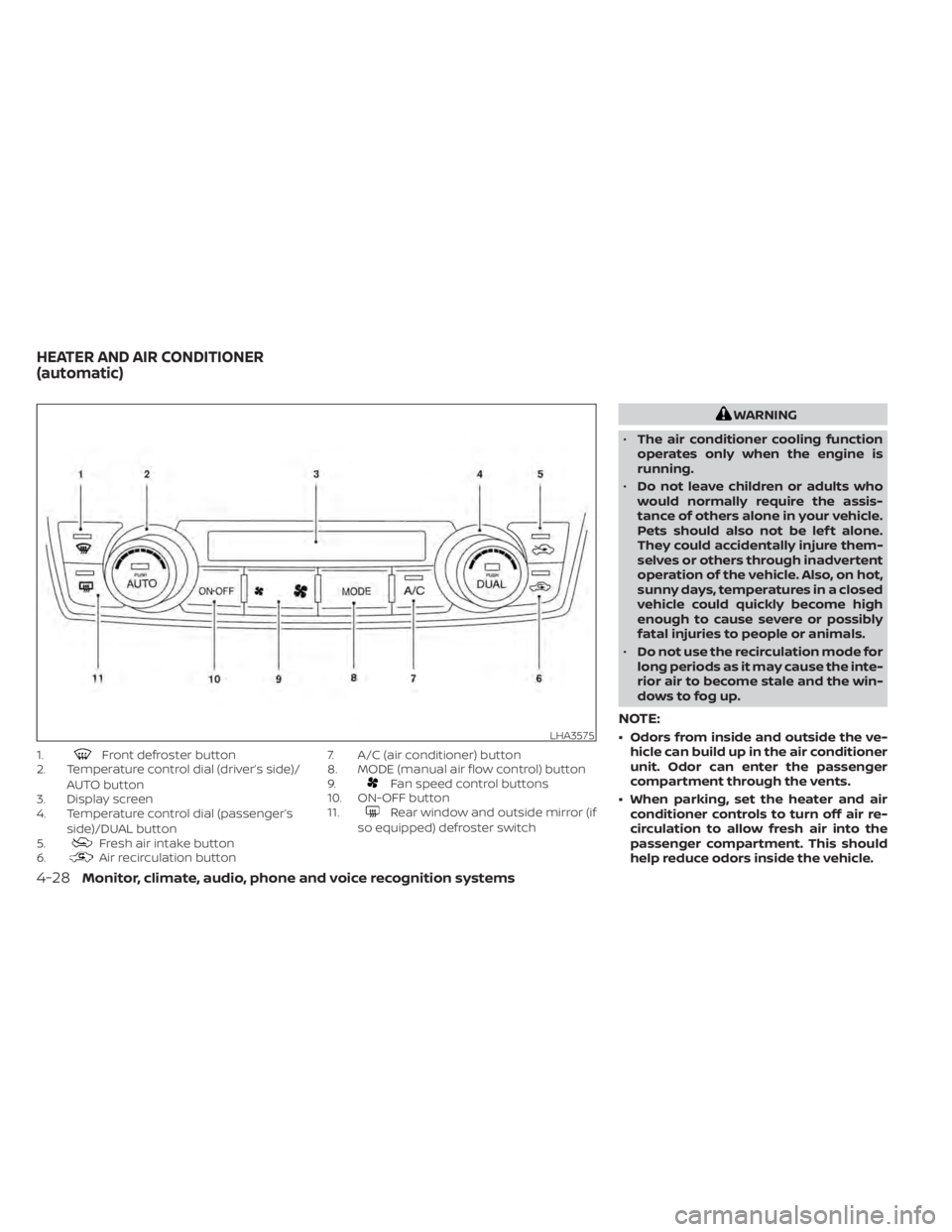 NISSAN MAXIMA 2021 Owner´s Manual 1.Front defroster button
2. Temperature control dial (driver’s side)/
AUTO button
3. Display screen
4. Temperature control dial (passenger’s
side)/DUAL button
5.
Fresh air intake button
6.Air reci NISSAN MAXIMA 2021 Owner´s Manual 1.Front defroster button
2. Temperature control dial (driver’s side)/
AUTO button
3. Display screen
4. Temperature control dial (passenger’s
side)/DUAL button
5.
Fresh air intake button
6.Air reci