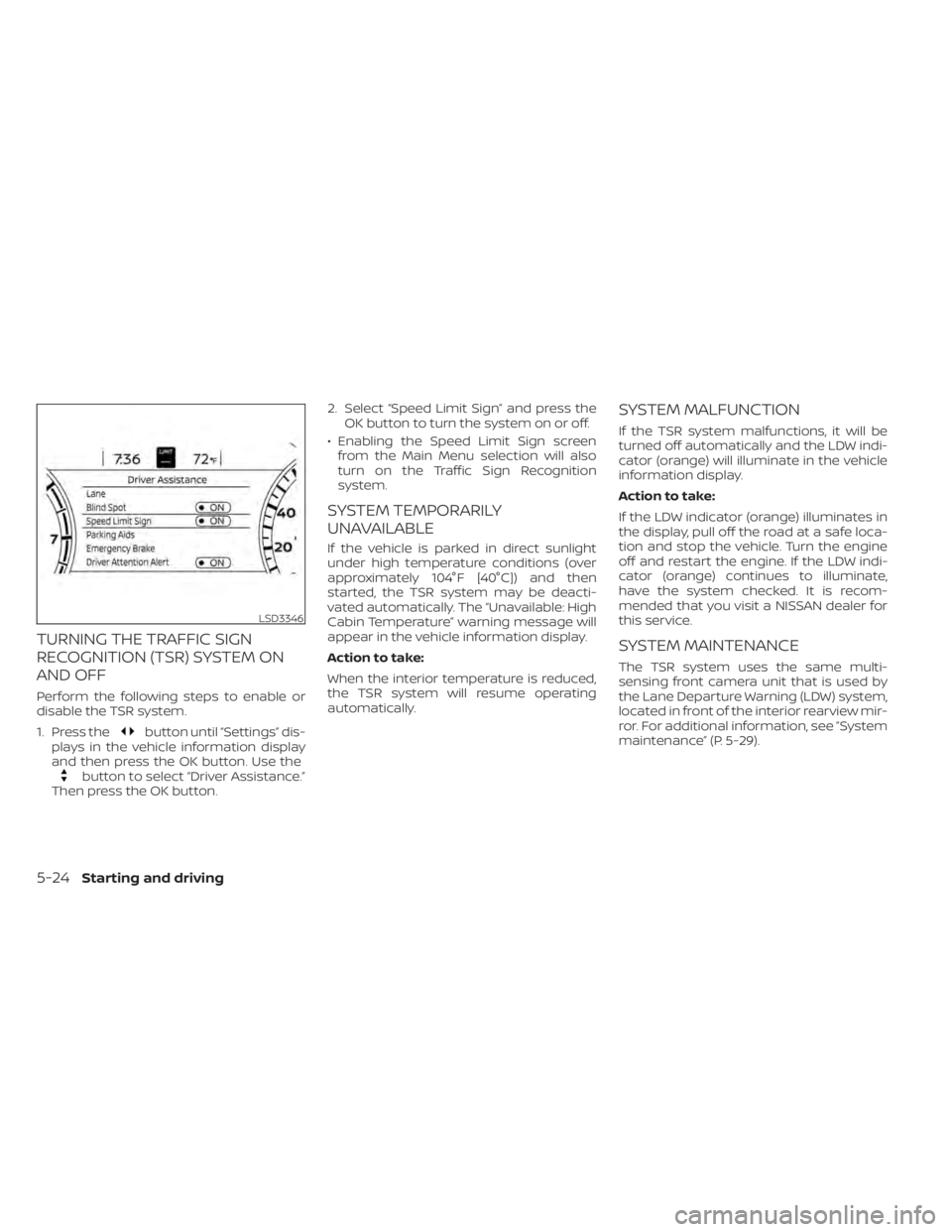 NISSAN MAXIMA 2021 Owner´s Manual TURNING THE TRAFFIC SIGN
RECOGNITION (TSR) SYSTEM ON
AND OFF
Perform the following steps to enable or
disable the TSR system.
1. Press the
button until “Settings” dis-
plays in the vehicle informa NISSAN MAXIMA 2021 Owner´s Manual TURNING THE TRAFFIC SIGN
RECOGNITION (TSR) SYSTEM ON
AND OFF
Perform the following steps to enable or
disable the TSR system.
1. Press the
button until “Settings” dis-
plays in the vehicle informa