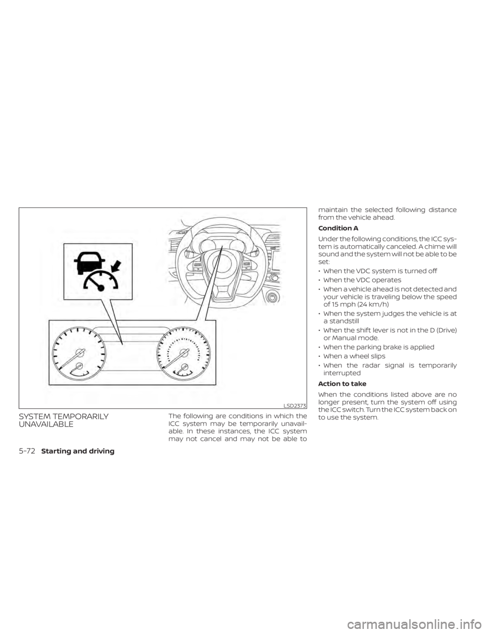 NISSAN MAXIMA 2021 Owner´s Manual SYSTEM TEMPORARILY
UNAVAILABLEThe following are conditions in which the
ICC system may be temporarily unavail-
able. In these instances, the ICC system
may not cancel and may not be able tomaintain th NISSAN MAXIMA 2021 Owner´s Manual SYSTEM TEMPORARILY
UNAVAILABLEThe following are conditions in which the
ICC system may be temporarily unavail-
able. In these instances, the ICC system
may not cancel and may not be able tomaintain th