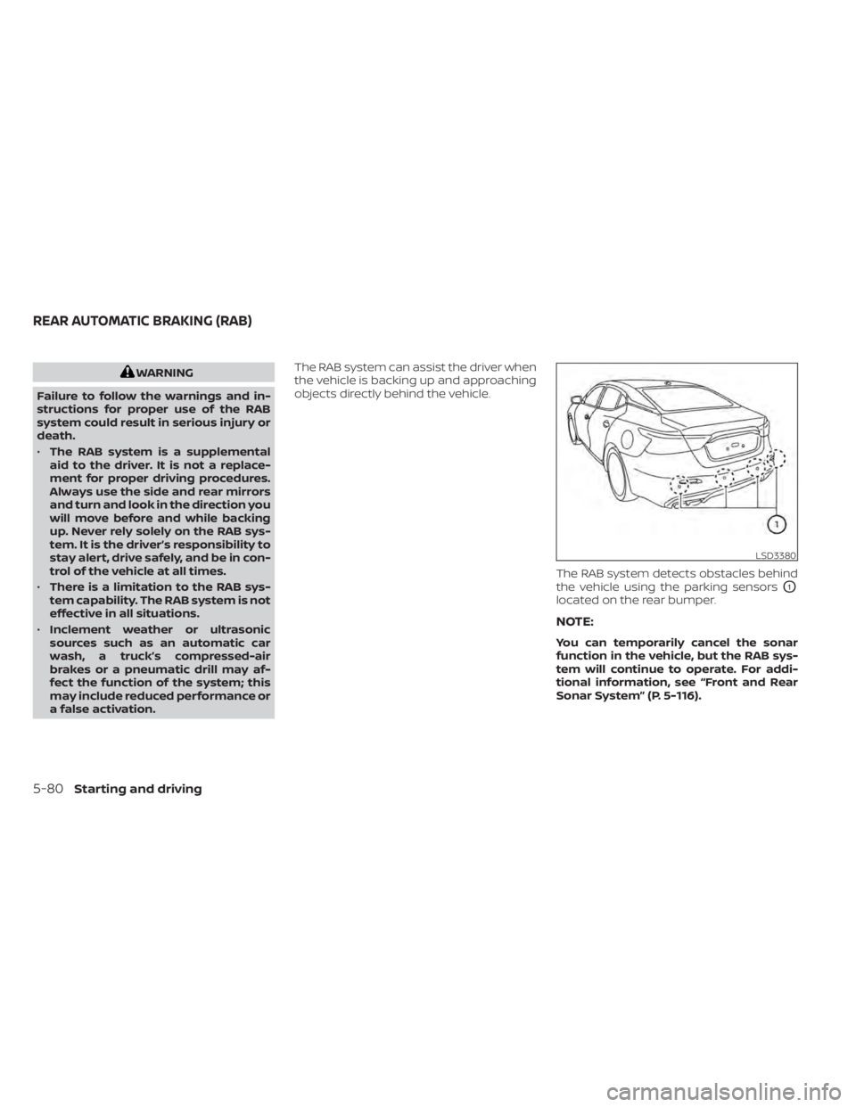 NISSAN MAXIMA 2021 Owner´s Manual WARNING
Failure to follow the warnings and in-
structions for proper use of the RAB
system could result in serious injury or
death.
• The RAB system is a supplemental
aid to the driver. It is not a NISSAN MAXIMA 2021 Owner´s Manual WARNING
Failure to follow the warnings and in-
structions for proper use of the RAB
system could result in serious injury or
death.
• The RAB system is a supplemental
aid to the driver. It is not a