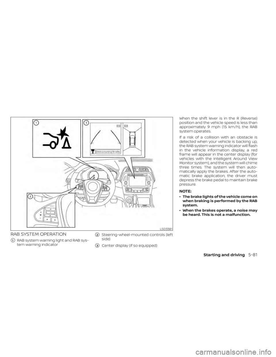 NISSAN MAXIMA 2021  Owner´s Manual RAB SYSTEM OPERATION
1RAB system warning light and RAB sys-
tem warning indicator
2Steering-wheel-mounted controls (lef t
side)
3Center display (if so equipped) When the shif t lever is in the R (R