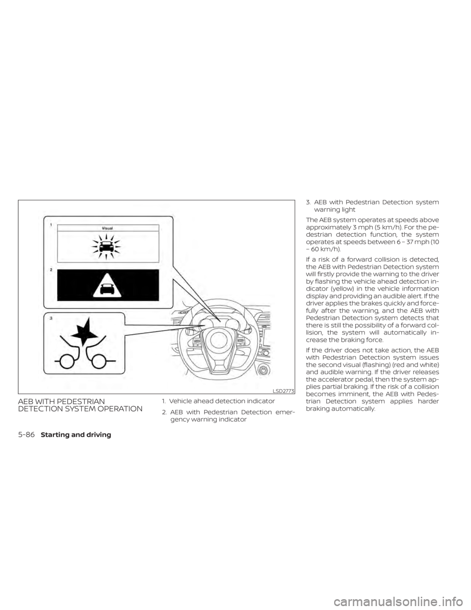 NISSAN MAXIMA 2021  Owner´s Manual AEB WITH PEDESTRIAN
DETECTION SYSTEM OPERATION1. Vehicle ahead detection indicator
2. AEB with Pedestrian Detection emer-gency warning indicator 3. AEB with Pedestrian Detection system
warning light
T
