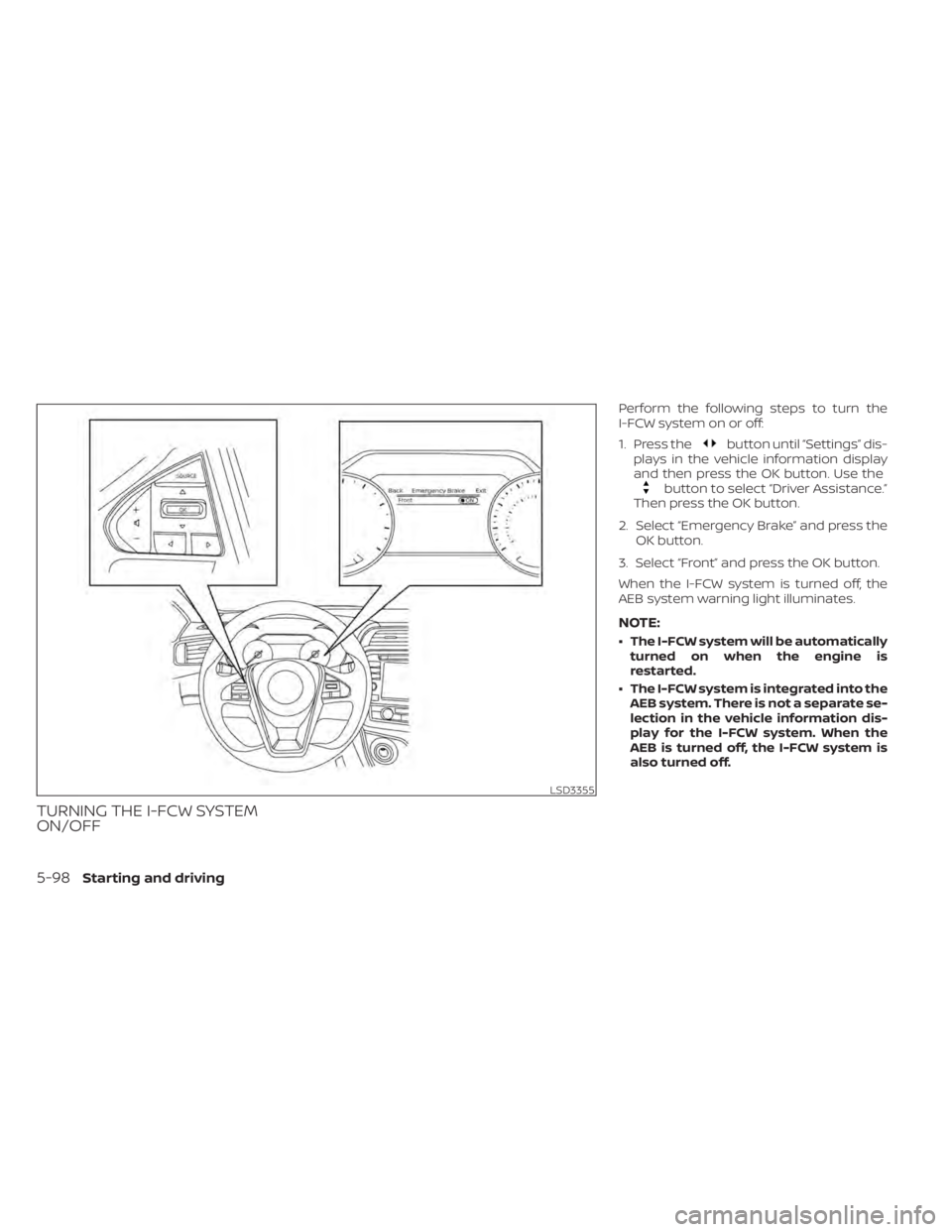 NISSAN MAXIMA 2021 Owner´s Manual TURNING THE I-FCW SYSTEM
ON/OFF
Perform the following steps to turn the
I-FCW system on or off:
1. Press the
button until “Settings” dis-
plays in the vehicle information display
and then press th NISSAN MAXIMA 2021 Owner´s Manual TURNING THE I-FCW SYSTEM
ON/OFF
Perform the following steps to turn the
I-FCW system on or off:
1. Press the
button until “Settings” dis-
plays in the vehicle information display
and then press th