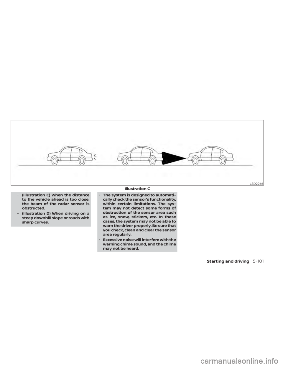 NISSAN MAXIMA 2021 Owner´s Manual –(Illustration C) When the distance
to the vehicle ahead is too close,
the beam of the radar sensor is
obstructed.
– (Illustration D) When driving on a
steep downhill slope or roads with
sharp cur NISSAN MAXIMA 2021 Owner´s Manual –(Illustration C) When the distance
to the vehicle ahead is too close,
the beam of the radar sensor is
obstructed.
– (Illustration D) When driving on a
steep downhill slope or roads with
sharp cur