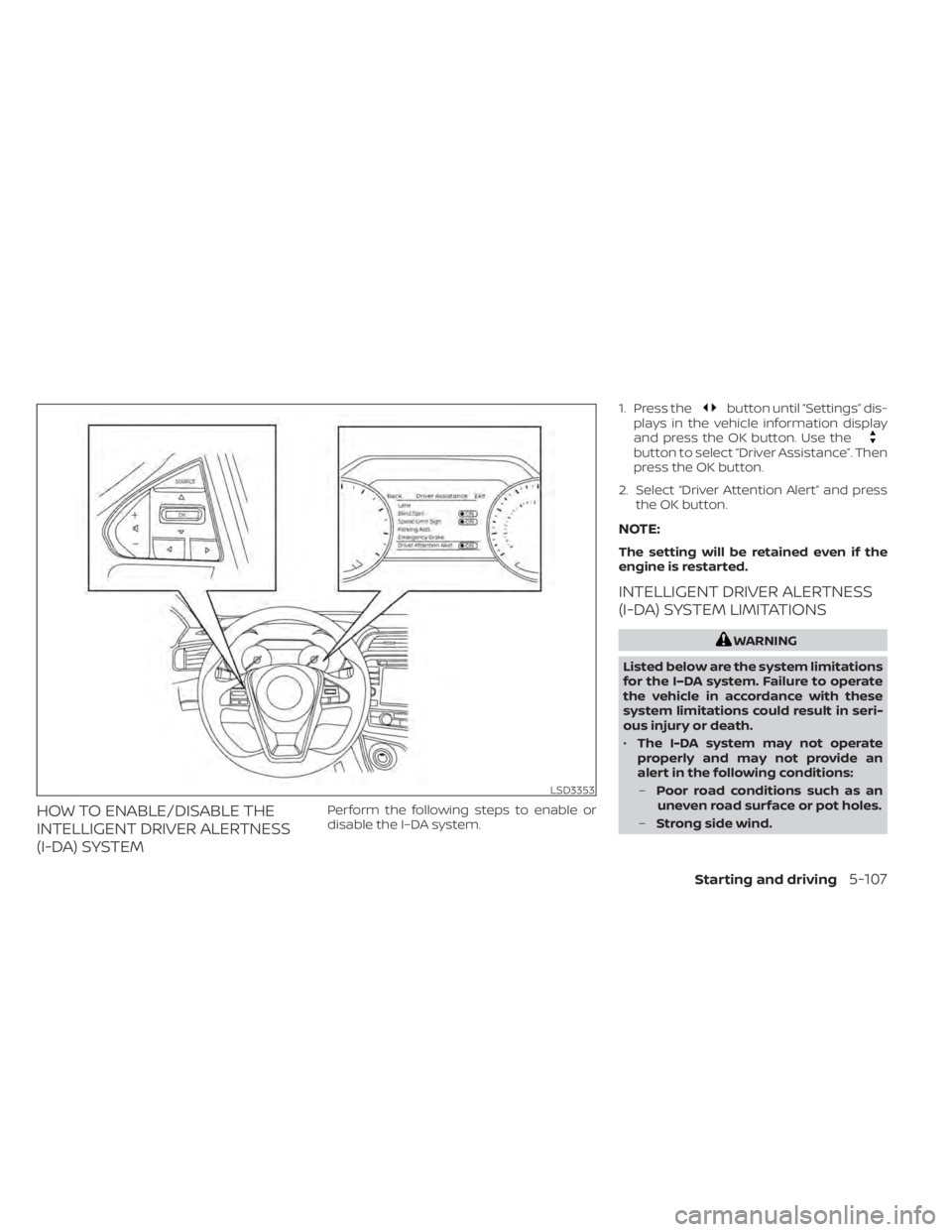 NISSAN MAXIMA 2021 Owner´s Manual HOW TO ENABLE/DISABLE THE
INTELLIGENT DRIVER ALERTNESS
(I-DA) SYSTEMPerform the following steps to enable or
disable the I–DA system.1. Press the
button until “Settings” dis-
plays in the vehicl NISSAN MAXIMA 2021 Owner´s Manual HOW TO ENABLE/DISABLE THE
INTELLIGENT DRIVER ALERTNESS
(I-DA) SYSTEMPerform the following steps to enable or
disable the I–DA system.1. Press the
button until “Settings” dis-
plays in the vehicl