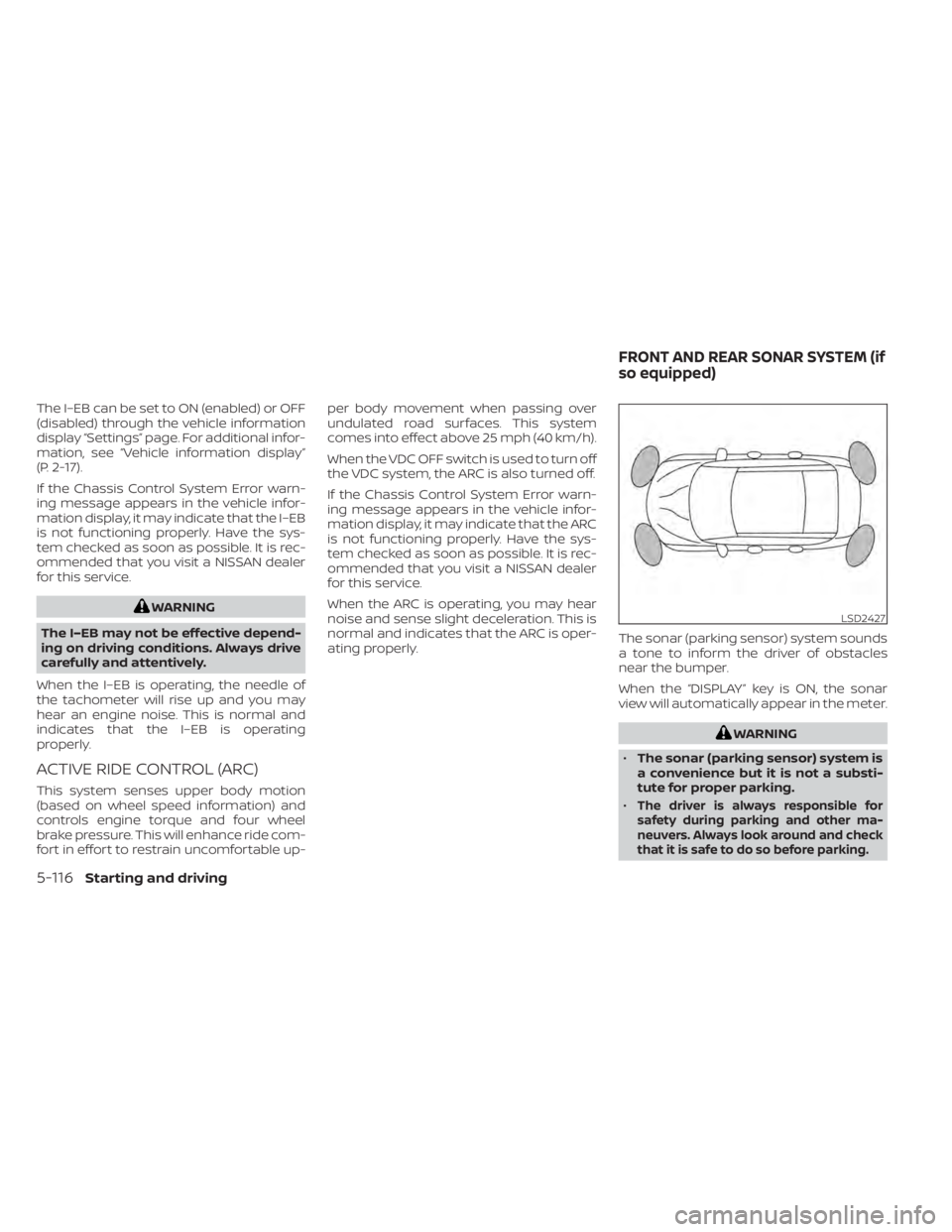NISSAN MAXIMA 2021 Owner´s Manual The I–EB can be set to ON (enabled) or OFF
(disabled) through the vehicle information
display “Settings” page. For additional infor-
mation, see “Vehicle information display”
(P. 2-17).
If t NISSAN MAXIMA 2021 Owner´s Manual The I–EB can be set to ON (enabled) or OFF
(disabled) through the vehicle information
display “Settings” page. For additional infor-
mation, see “Vehicle information display”
(P. 2-17).
If t