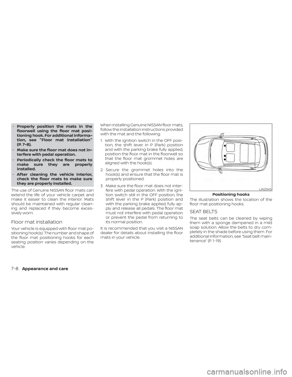 NISSAN MAXIMA 2021 Owner´s Manual •Properly position the mats in the
floorwell using the floor mat posi-
tioning hook. For additional informa-
tion, see "Floor mat installation"
(P. 7-8).
• Make sure the floor mat does not NISSAN MAXIMA 2021 Owner´s Manual •Properly position the mats in the
floorwell using the floor mat posi-
tioning hook. For additional informa-
tion, see "Floor mat installation"
(P. 7-8).
• Make sure the floor mat does not