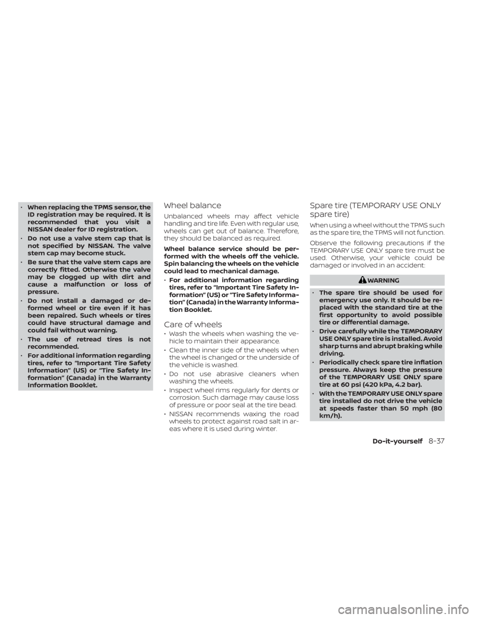 NISSAN MAXIMA 2021 Owner´s Manual •When replacing the TPMS sensor, the
ID registration may be required. It is
recommended that you visit a
NISSAN dealer for ID registration.
• Do not use a valve stem cap that is
not specified by N NISSAN MAXIMA 2021 Owner´s Manual •When replacing the TPMS sensor, the
ID registration may be required. It is
recommended that you visit a
NISSAN dealer for ID registration.
• Do not use a valve stem cap that is
not specified by N