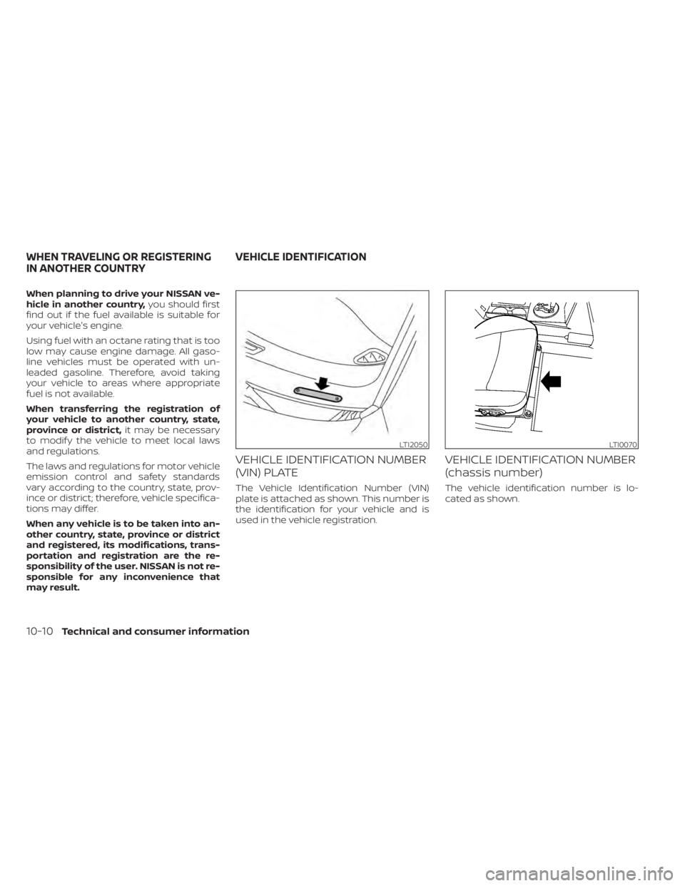 NISSAN MAXIMA 2021 Owner´s Manual When planning to drive your NISSAN ve-
hicle in another country,you should first
find out if the fuel available is suitable for
your vehicle's engine.
Using fuel with an octane rating that is too
NISSAN MAXIMA 2021 Owner´s Manual When planning to drive your NISSAN ve-
hicle in another country,you should first
find out if the fuel available is suitable for
your vehicle's engine.
Using fuel with an octane rating that is too